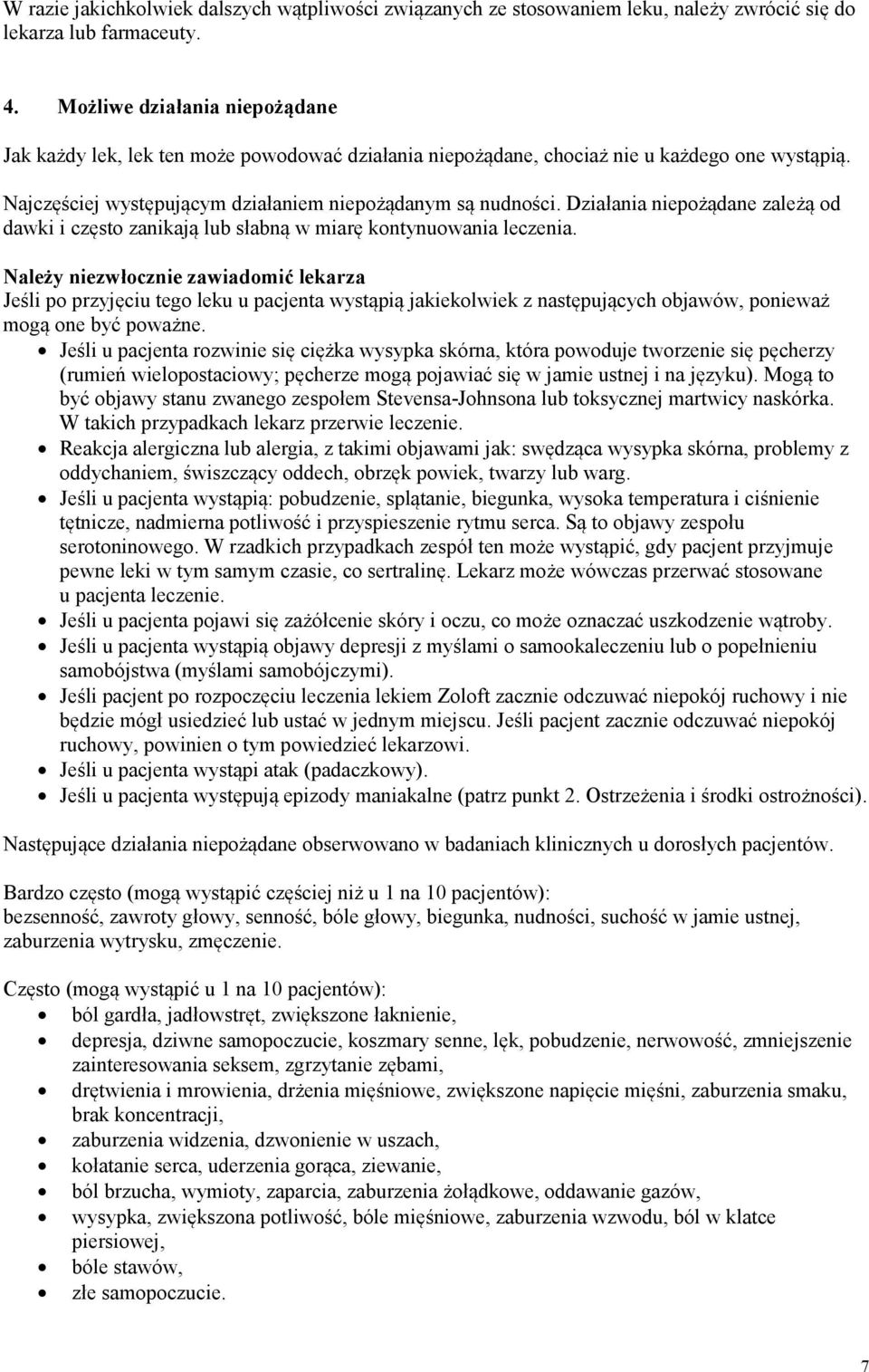 Działania niepożądane zależą od dawki i często zanikają lub słabną w miarę kontynuowania leczenia.
