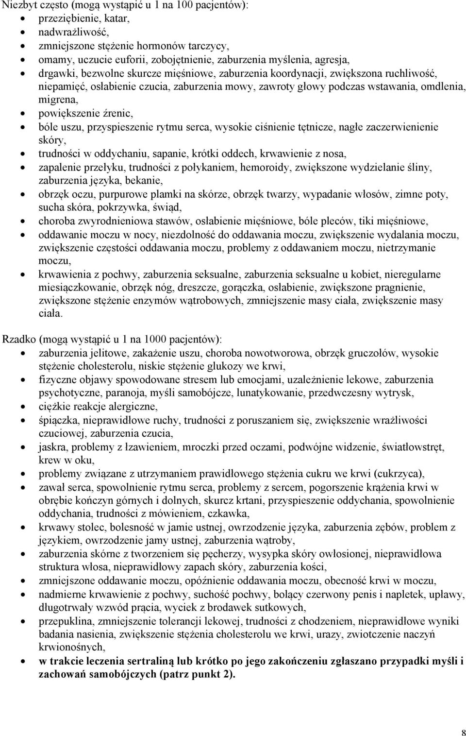 źrenic, bóle uszu, przyspieszenie rytmu serca, wysokie ciśnienie tętnicze, nagłe zaczerwienienie skóry, trudności w oddychaniu, sapanie, krótki oddech, krwawienie z nosa, zapalenie przełyku,