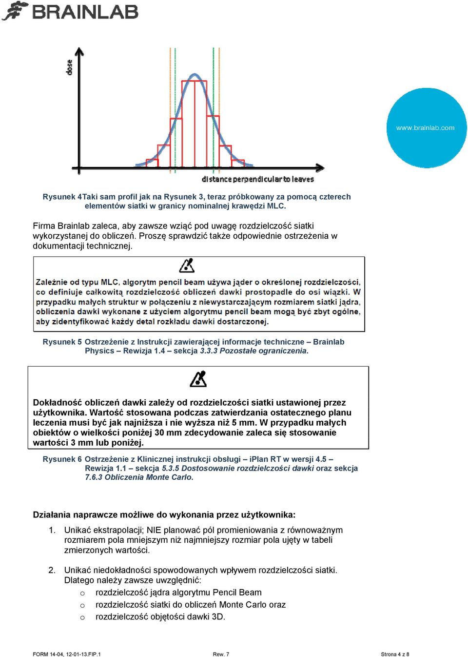 Rysunek 5 Ostrzeżenie z Instrukcji zawierającej informacje techniczne Brainlab Physics Rewizja 1.4 sekcja 3.3.3 Pozostałe ograniczenia.