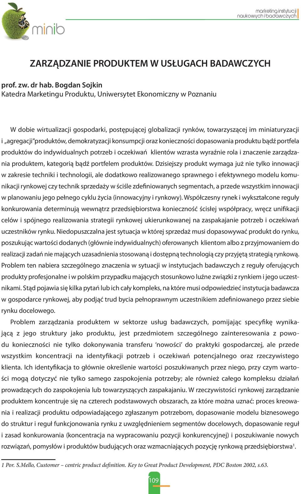 produktów, demokratyzacji konsumpcji oraz konieczności dopasowania produktu bądź portfela produktów do indywidualnych potrzeb i oczekiwań klientów wzrasta wyraźnie rola i znaczenie zarządzania