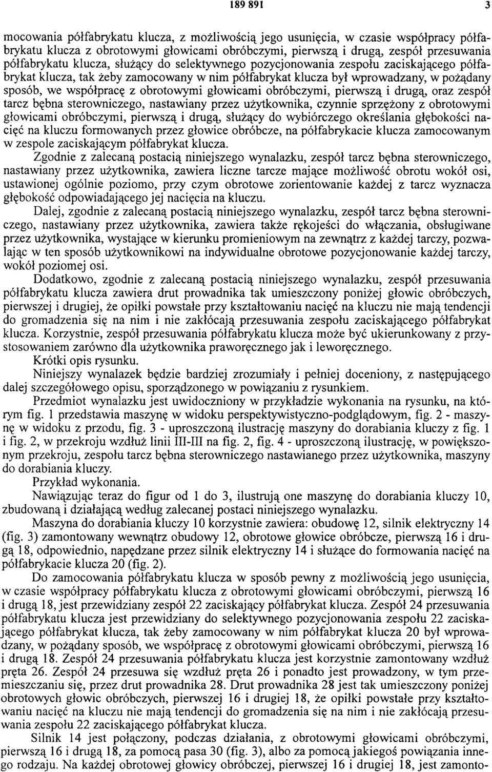 głowicami obróbczymi, pierwszą i drugą, oraz zespół tarcz bębna sterowniczego, nastawiany przez użytkownika, czynnie sprzężony z obrotowymi głowicami obróbczymi, pierwszą i drugą, służący do