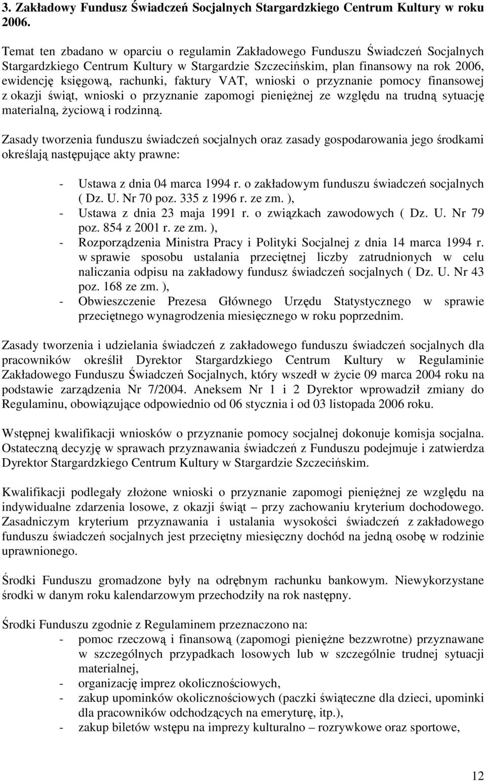 faktury VAT, wnioski o przyznanie pomocy finansowej z okazji świąt, wnioski o przyznanie zapomogi pienięŝnej ze względu na trudną sytuację materialną, Ŝyciową i rodzinną.