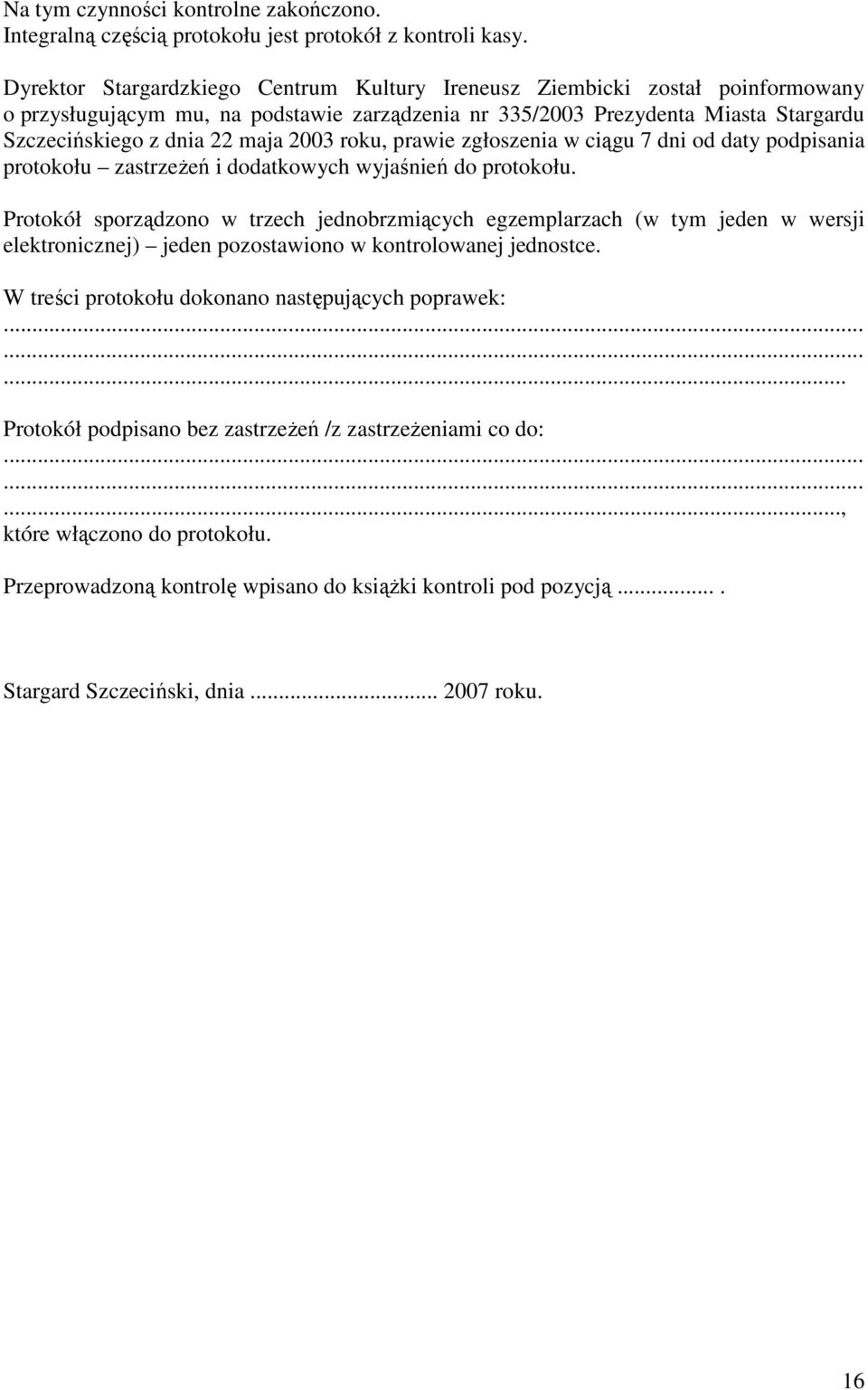2003 roku, prawie zgłoszenia w ciągu 7 dni od daty podpisania protokołu zastrzeŝeń i dodatkowych wyjaśnień do protokołu.