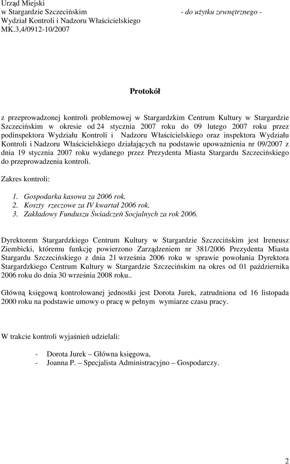 podinspektora Wydziału Kontroli i Nadzoru Właścicielskiego oraz inspektora Wydziału Kontroli i Nadzoru Właścicielskiego działających na podstawie upowaŝnienia nr 09/2007 z dnia 19 stycznia 2007 roku