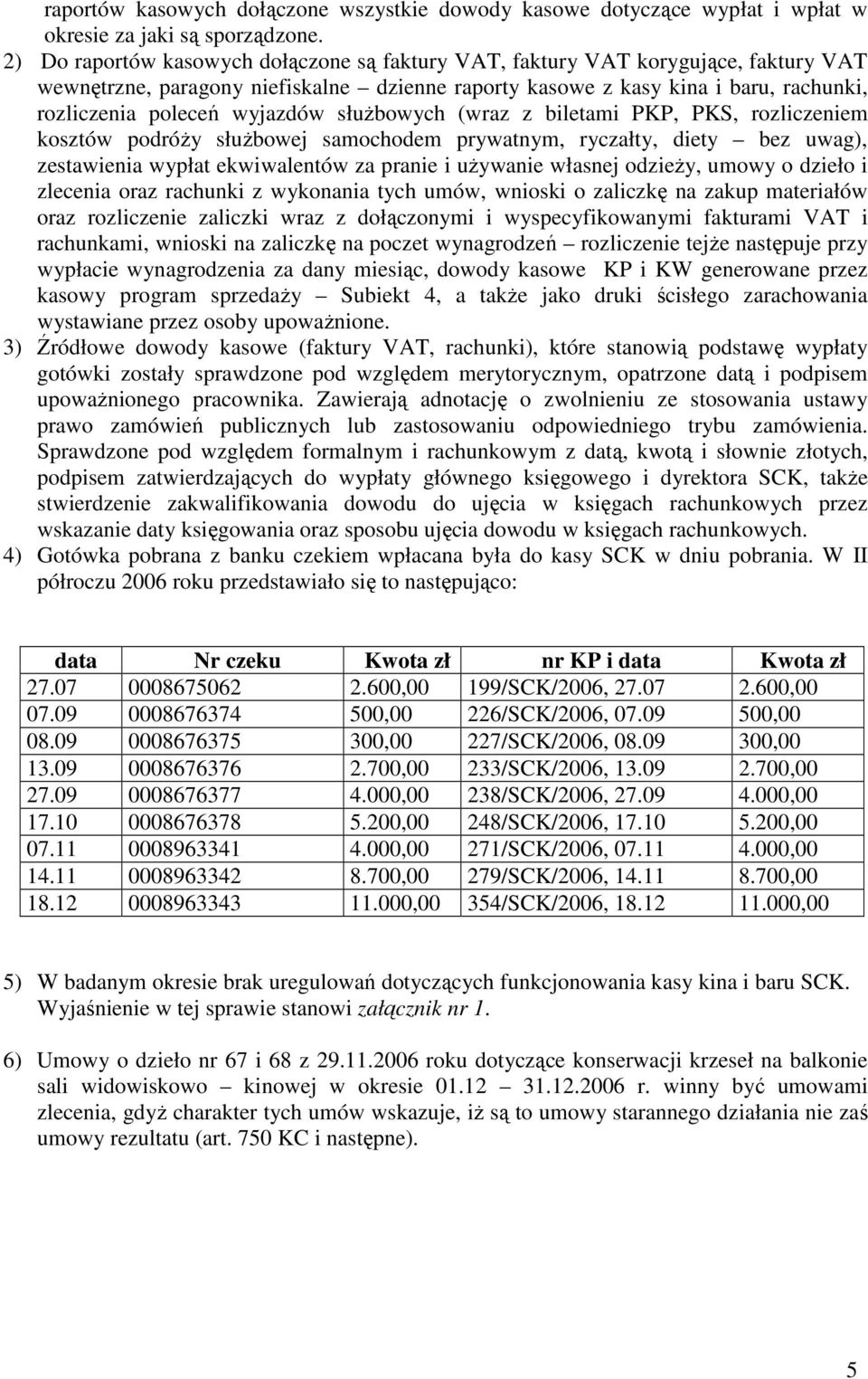 wyjazdów słuŝbowych (wraz z biletami PKP, PKS, rozliczeniem kosztów podróŝy słuŝbowej samochodem prywatnym, ryczałty, diety bez uwag), zestawienia wypłat ekwiwalentów za pranie i uŝywanie własnej