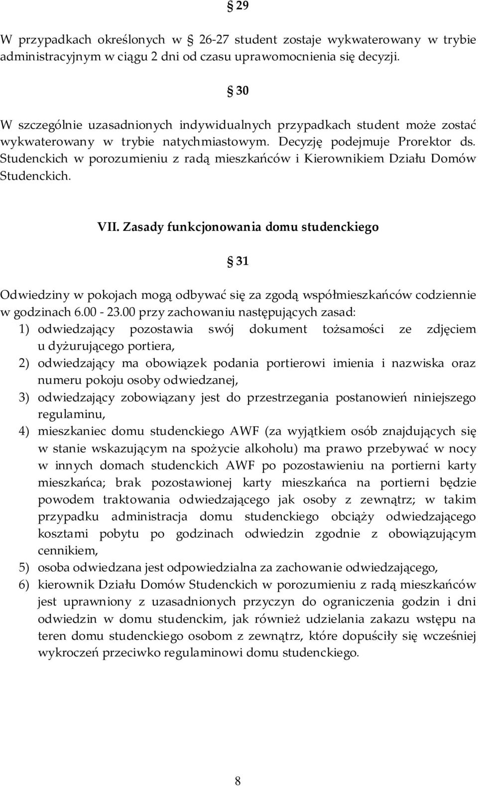 Studenckich w porozumieniu z radą mieszkańców i Kierownikiem Działu Domów Studenckich. VII.