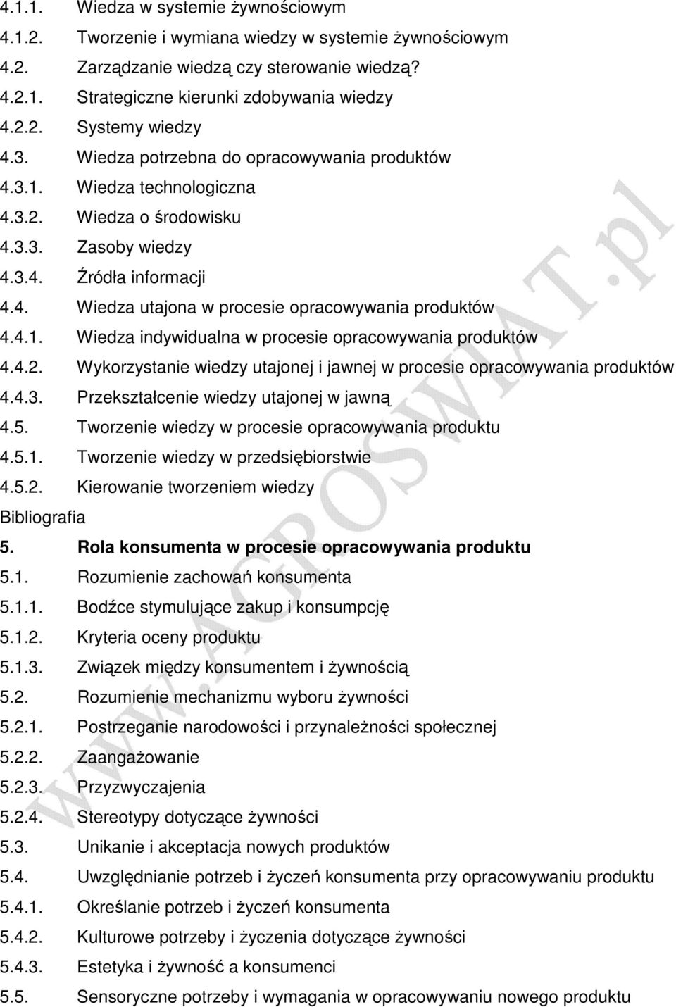 4.1. Wiedza indywidualna w procesie opracowywania produktów 4.4.2. Wykorzystanie wiedzy utajonej i jawnej w procesie opracowywania produktów 4.4.3. Przekształcenie wiedzy utajonej w jawną 4.5.