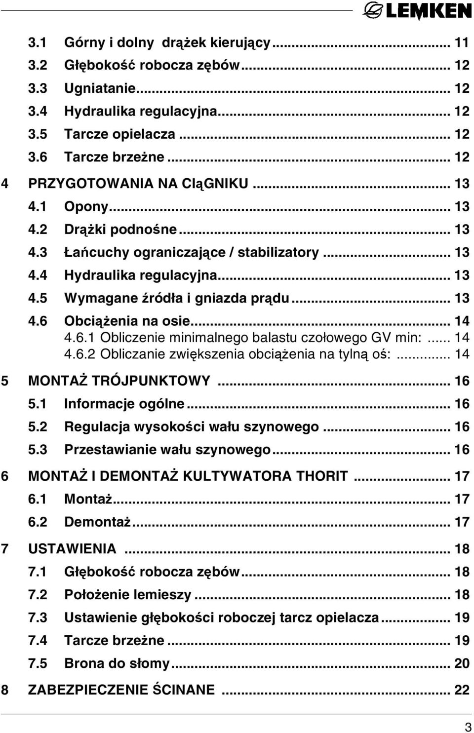 .. 13 4.6 Obciążenia na osie... 14 4.6.1 Obliczenie minimalnego balastu czołowego GV min:... 14 4.6.2 Obliczanie zwiększenia obciążenia na tylną oś:... 14 5 MONTAŻ TRÓJPUNKTOWY... 16 5.