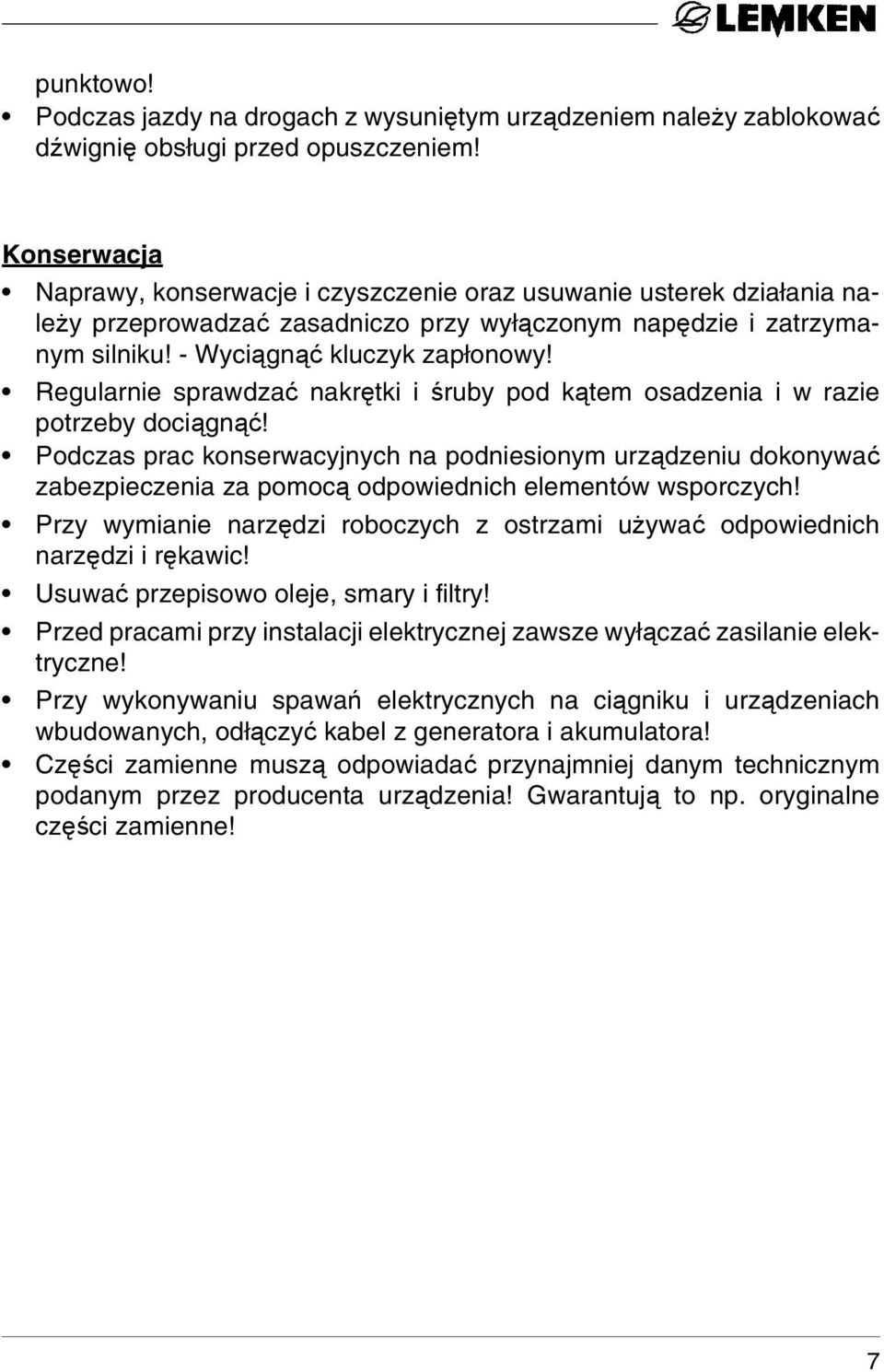 Regularnie sprawdzać nakrętki i śruby pod kątem osadzenia i w razie potrzeby dociągnąć!