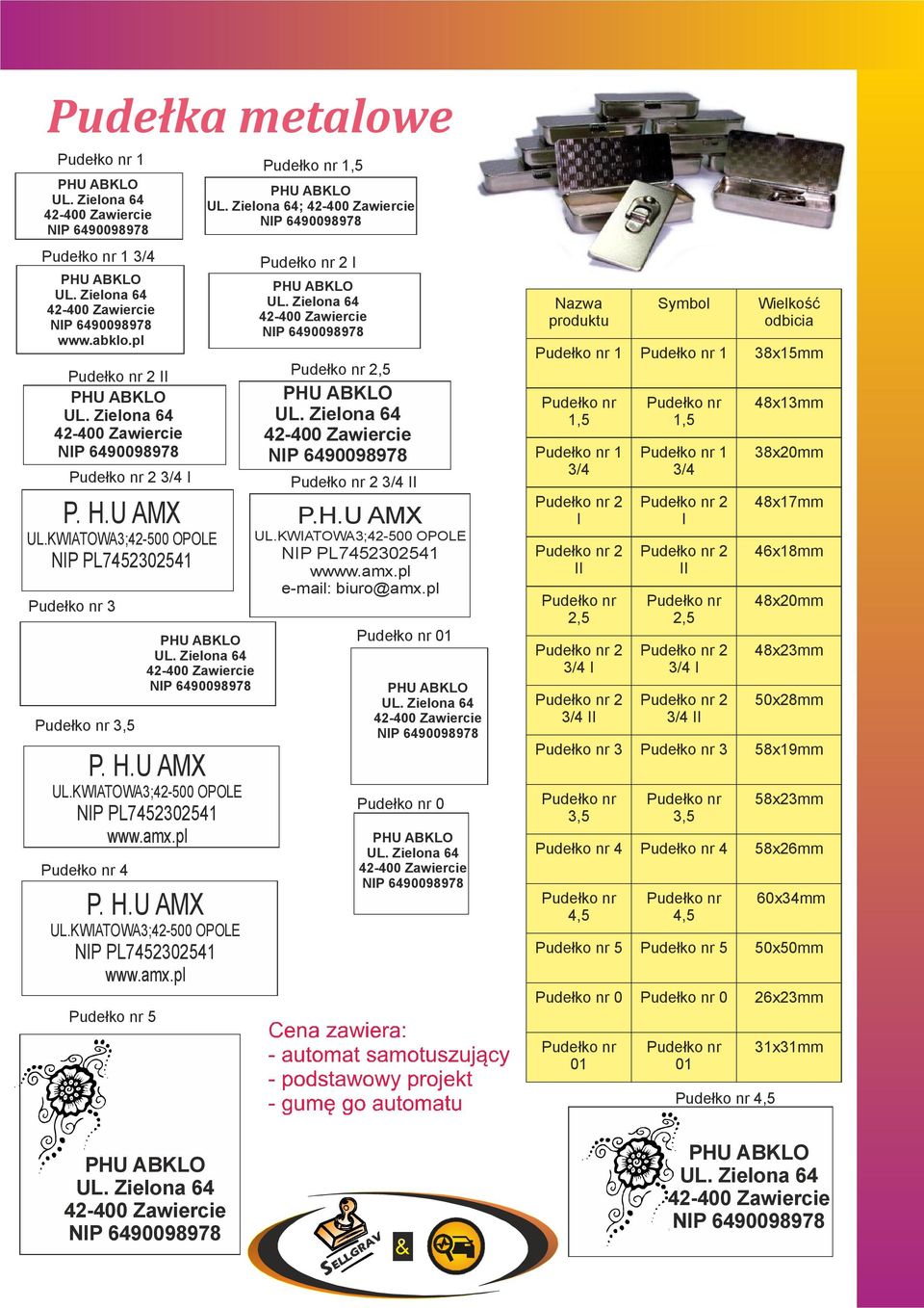 Zielona 64; Pudełko nr 2 I UL. Zielona 64 Pudełko nr 2,5 UL. Zielona 64 Pudełko nr 2 3/4 II P.H.U AMX UL.KWIATOWA3;42-500 OPOLE NIP PL7452302541 wwww.amx.pl e-mail: biuro@amx.pl Pudełko nr 01 UL.