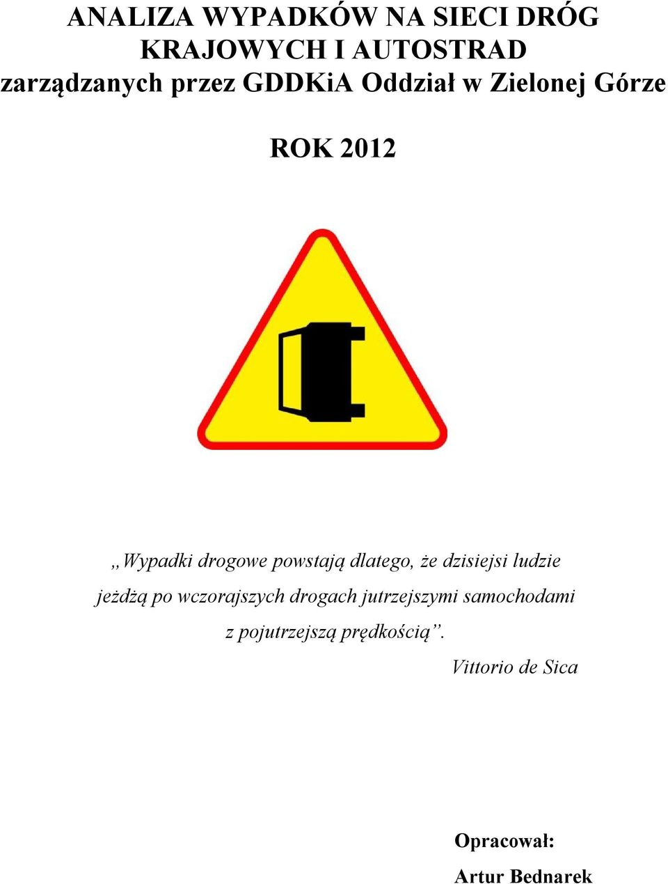że dzisiejsi ludzie jeżdżą po wczorajszych drogach jutrzejszymi