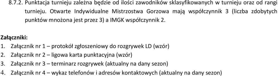 2. Załączniki: 1. Załącznik nr 1 protokół zgłoszeniowy do rozgrywek LD (wzór) 2.