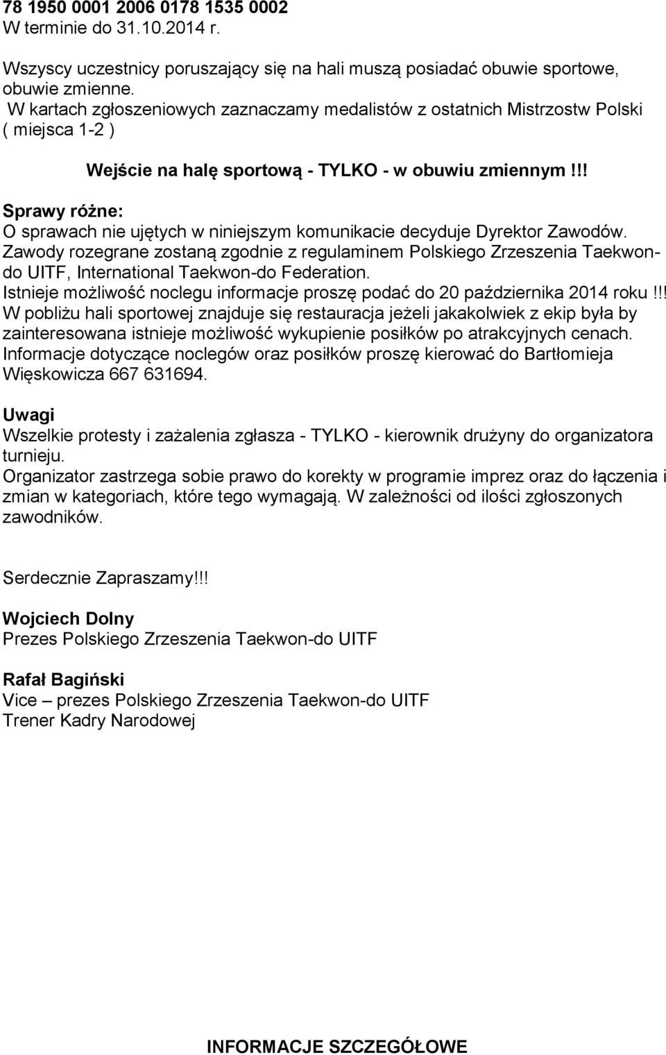 !! Sprawy różne: O sprawach nie ujętych w niniejszym komunikacie decyduje Dyrektor Zawodów.