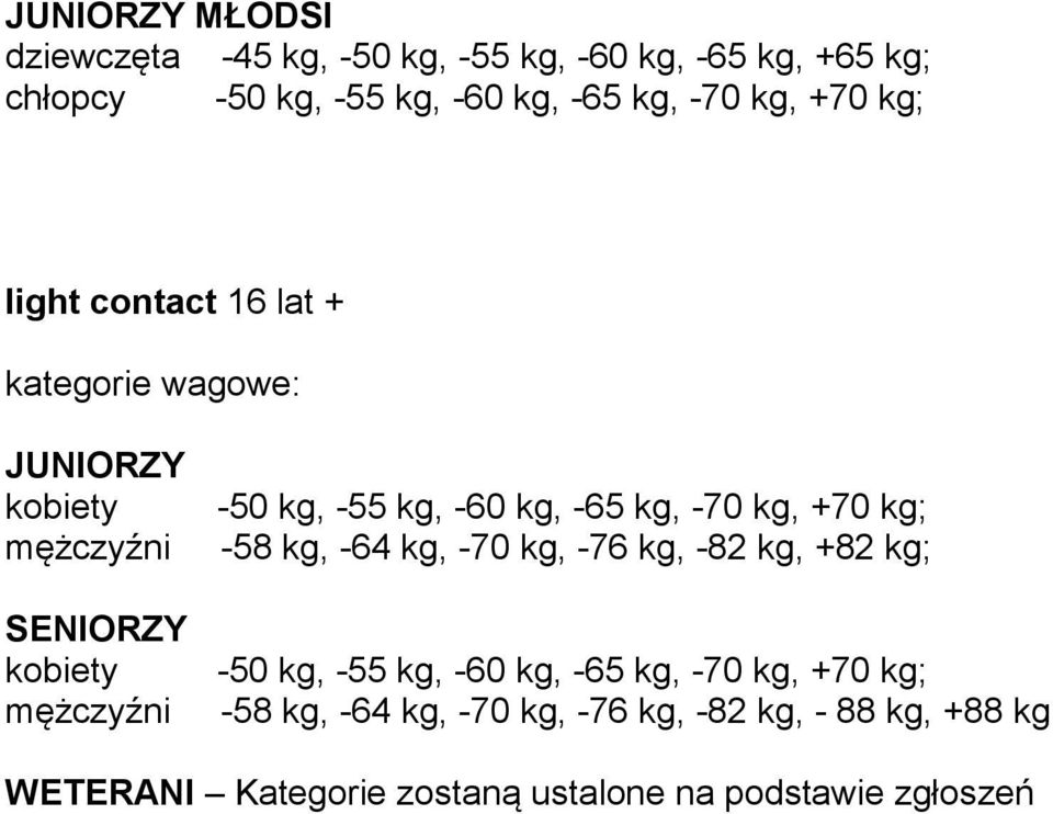 kg, -60 kg, -65 kg, -70 kg, +70 kg; -58 kg, -64 kg, -70 kg, -76 kg, -82 kg, +82 kg; -50 kg, -55 kg, -60 kg, -65 kg, -70