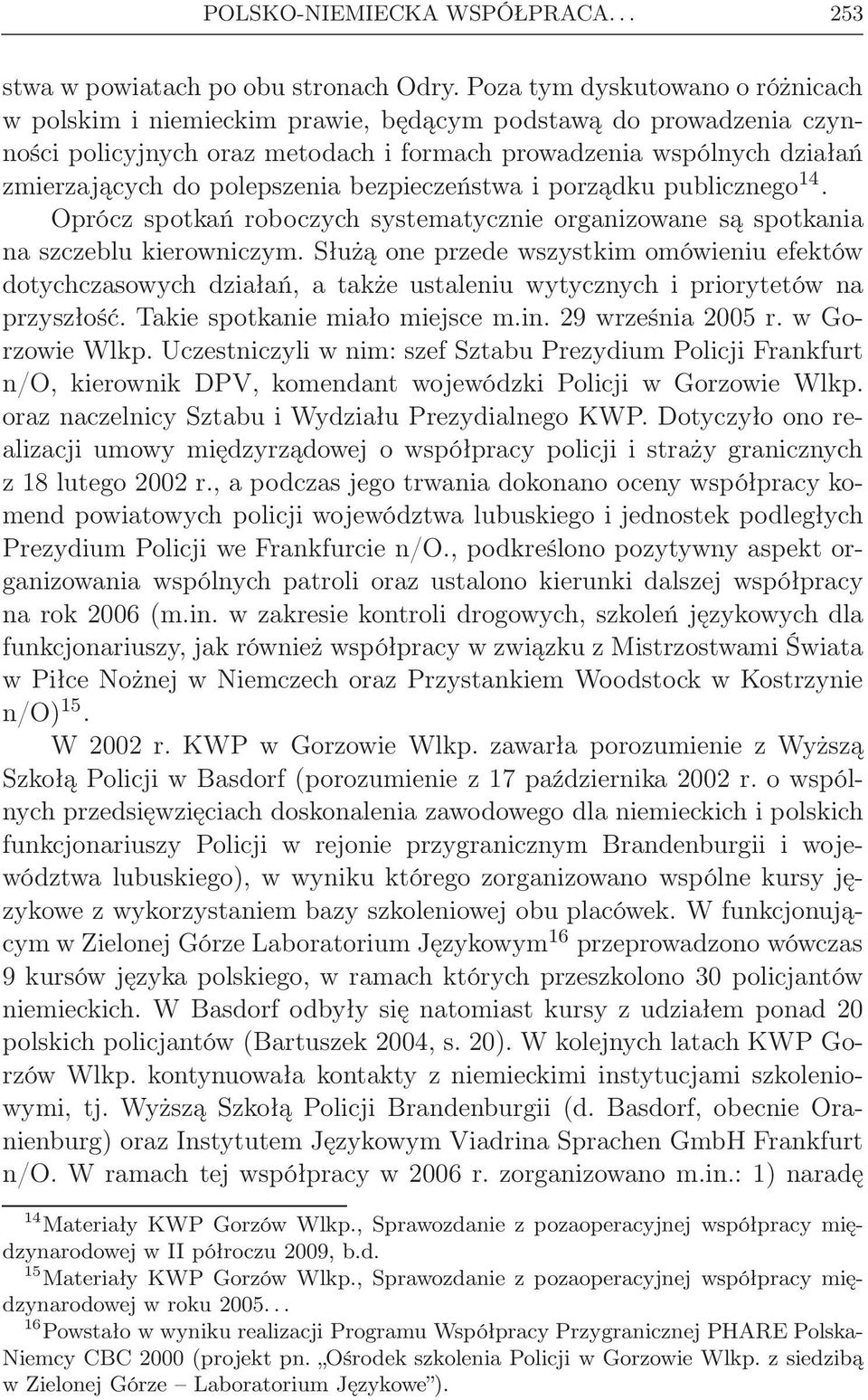 polepszenia bezpieczeństwa i porządku publicznego 14. Oprócz spotkań roboczych systematycznie organizowane są spotkania na szczeblu kierowniczym.