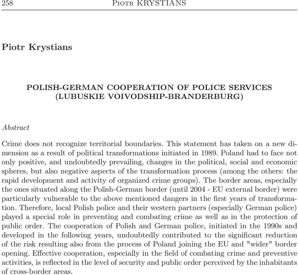 Poland had to face not only positive, and undoubtedly prevailing, changes in the political, social and economic spheres, but also negative aspects of the transformation process (among the others: the