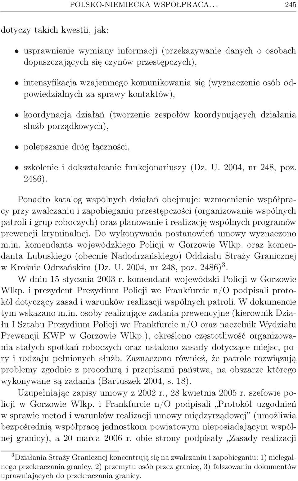 osób odpowiedzialnych za sprawy kontaktów), koordynacja działań (tworzenie zespołów koordynujących działania służb porządkowych), polepszanie dróg łączności, szkolenie i dokształcanie funkcjonariuszy
