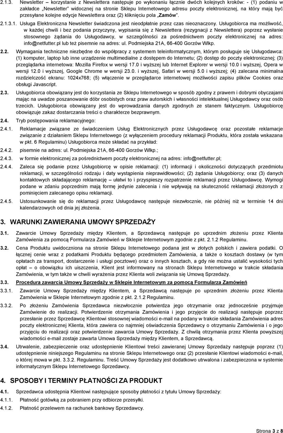 na który mają być przesyłane kolejne edycje Newslettera oraz (2) kliknięciu pola Zamów. 1. Usługa Elektroniczna Newsletter świadczona jest nieodpłatnie przez czas nieoznaczony.