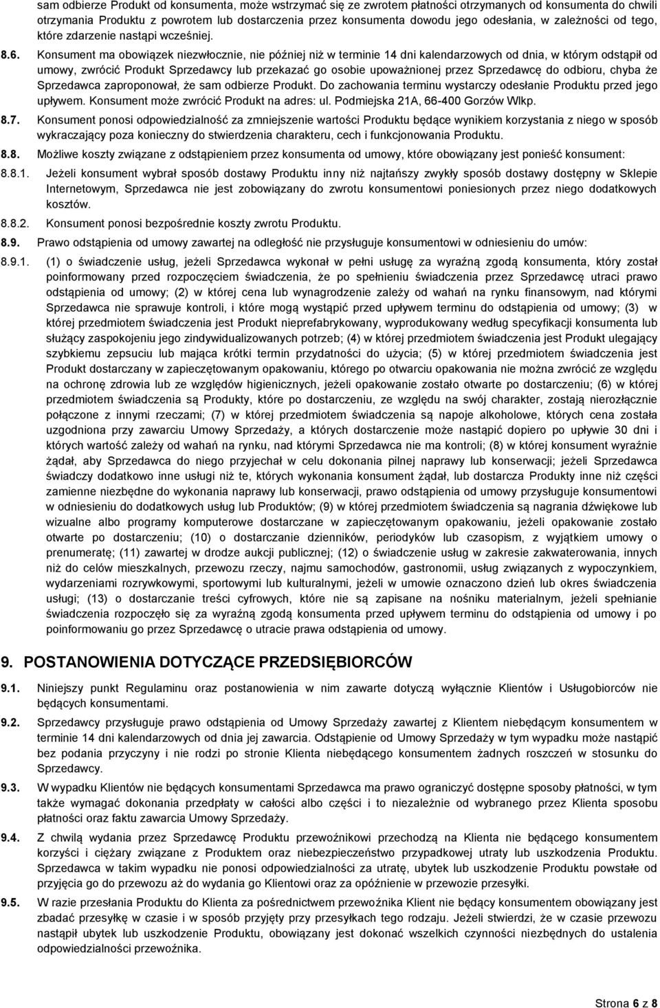 Konsument ma obowiązek niezwłocznie, nie później niż w terminie 14 dni kalendarzowych od dnia, w którym odstąpił od umowy, zwrócić Produkt Sprzedawcy lub przekazać go osobie upoważnionej przez