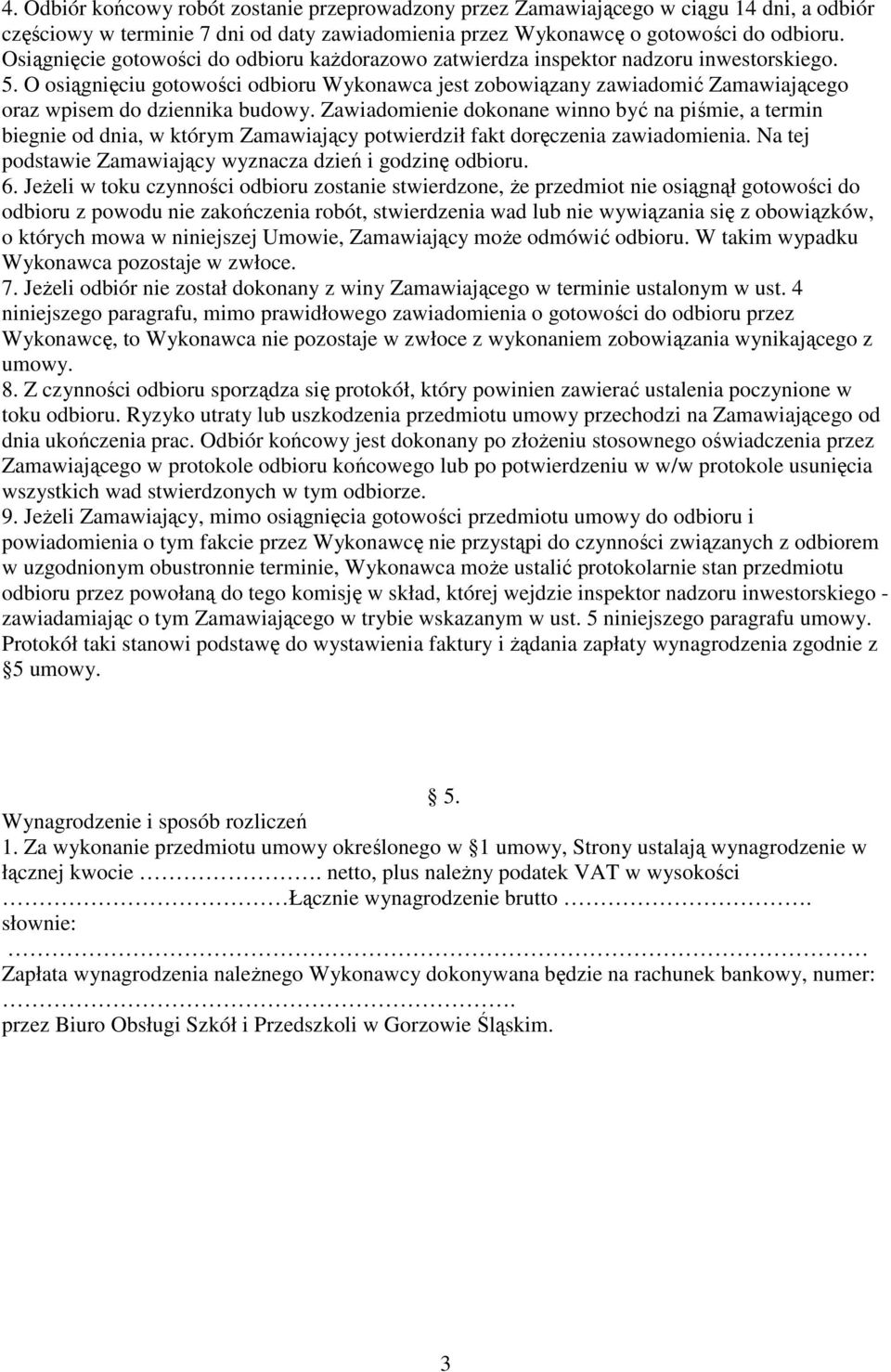 O osiągnięciu gotowości odbioru Wykonawca jest zobowiązany zawiadomić Zamawiającego oraz wpisem do dziennika budowy.