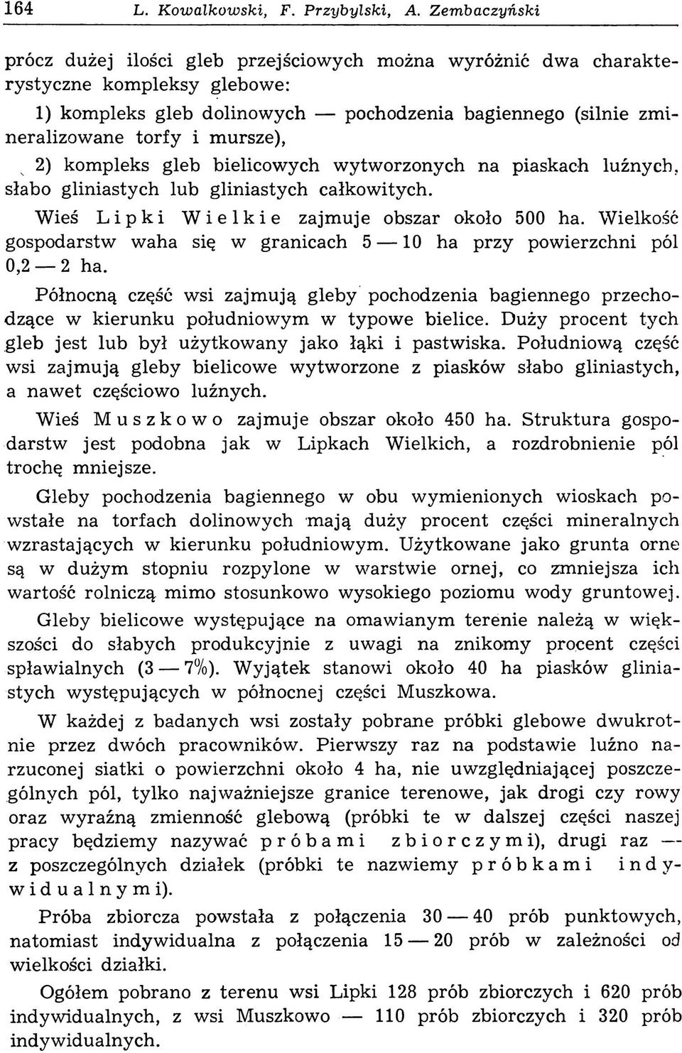 mursze), 2) kompleks gleb bielico wy ch wytworzonych na piaskach luźnych, słabo gliniastych lub gliniastych całkowitych. Wieś Lipki Wielkie zajmuje obszar około 500 ha.