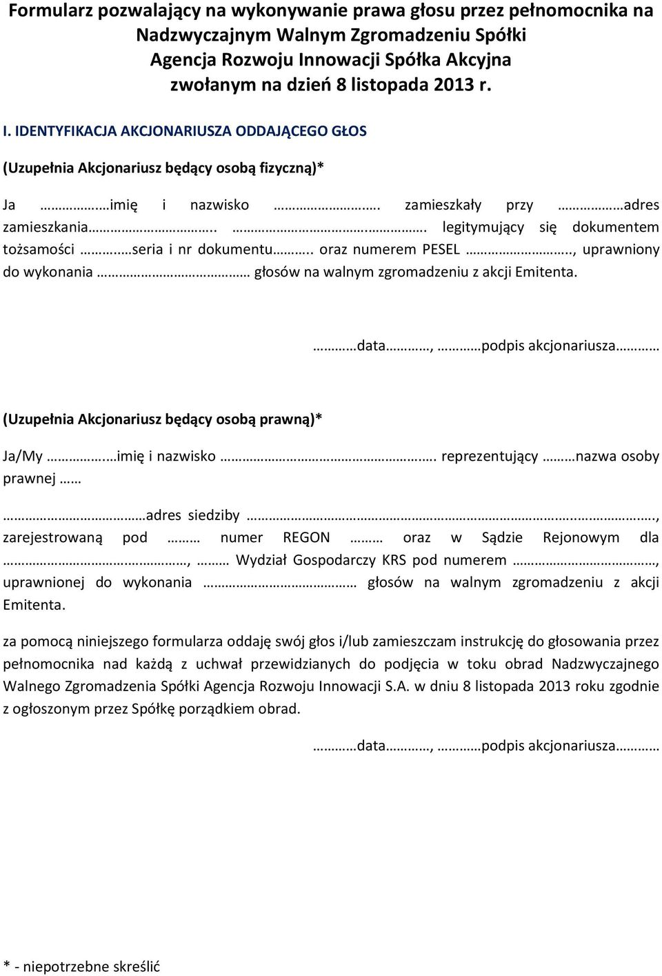 . zamieszkały przy adres zamieszkania.... legitymujący się dokumentem tożsamości.. seria i nr dokumentu.. oraz numerem PESEL.., uprawniony do wykonania głosów na walnym zgromadzeniu z akcji Emitenta.