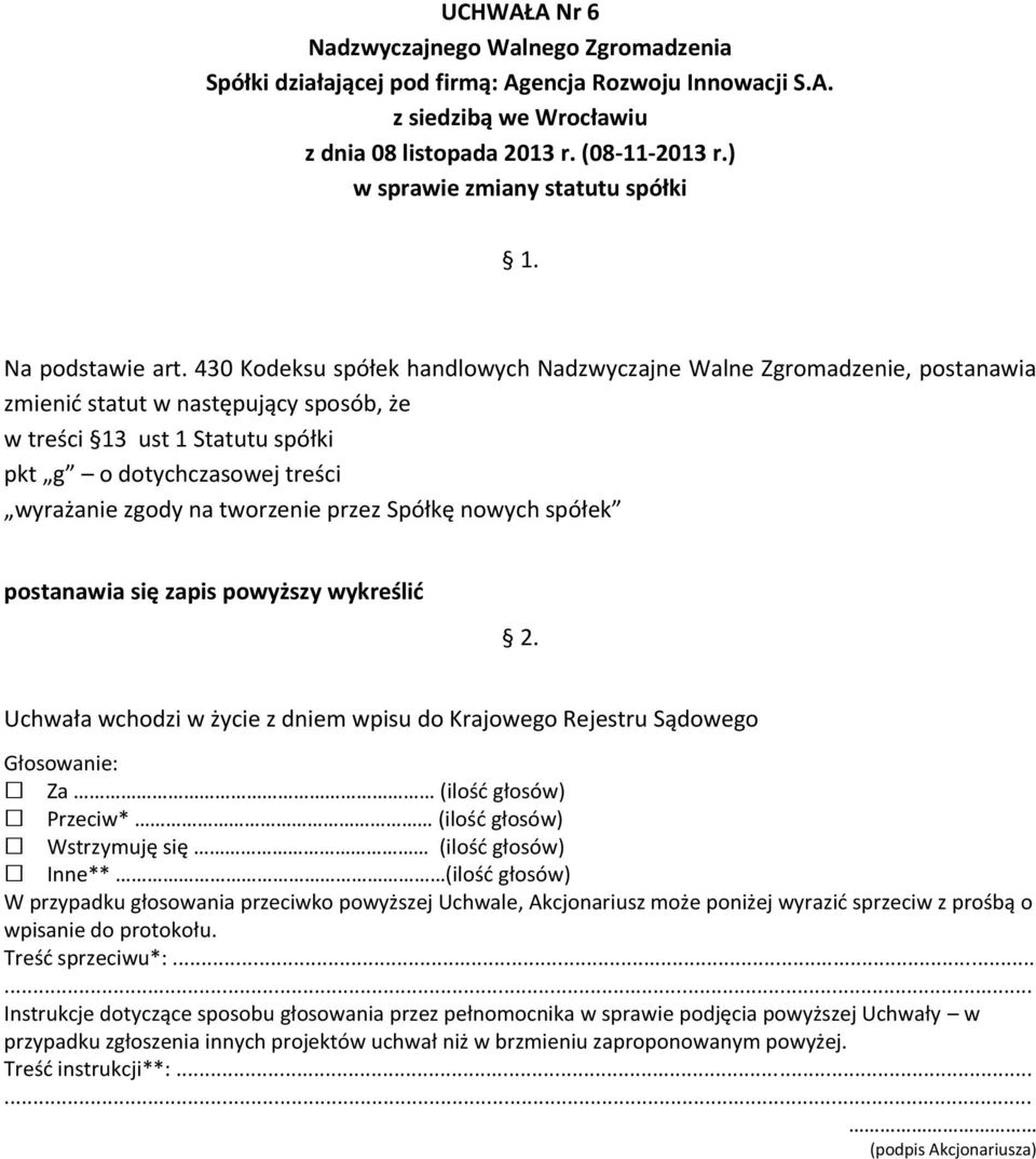 13 ust 1 Statutu spółki pkt g o dotychczasowej treści wyrażanie zgody na tworzenie przez Spółkę nowych spółek postanawia się