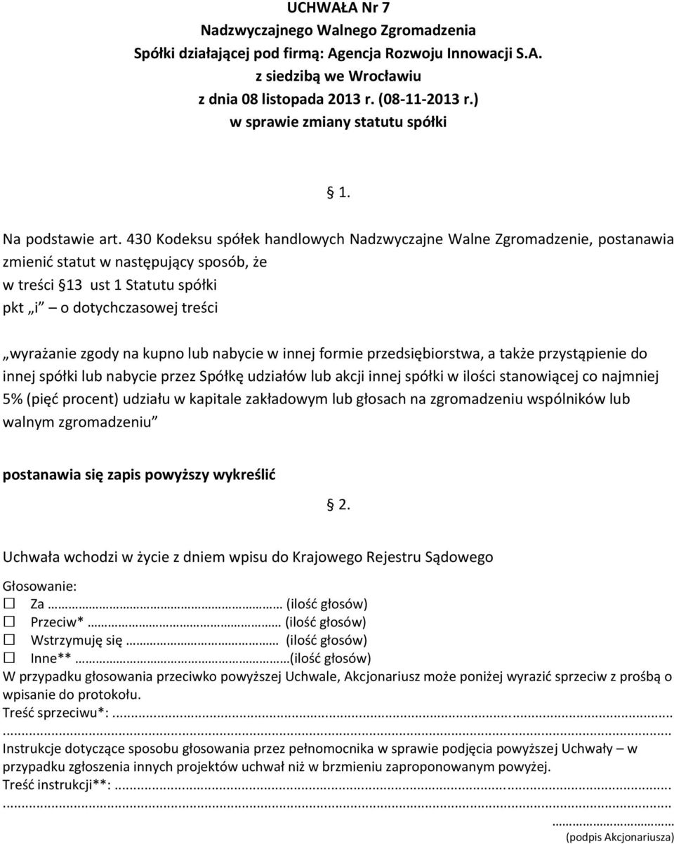 zgody na kupno lub nabycie w innej formie przedsiębiorstwa, a także przystąpienie do innej spółki lub nabycie przez Spółkę udziałów lub akcji innej spółki w ilości stanowiącej co najmniej