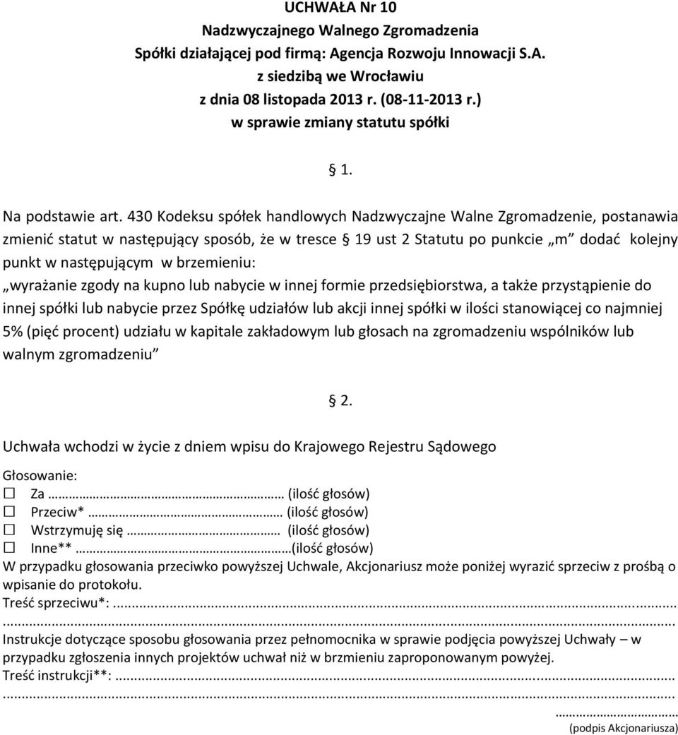 następującym w brzemieniu: wyrażanie zgody na kupno lub nabycie w innej formie przedsiębiorstwa, a także przystąpienie do innej spółki lub nabycie przez Spółkę udziałów lub akcji innej