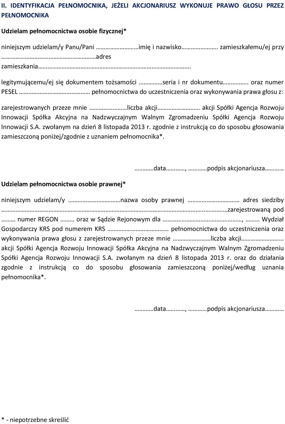 ... oraz numer PESEL pełnomocnictwa do uczestniczenia oraz wykonywania prawa głosu z: zarejestrowanych przeze mnie liczba akcji akcji Spółki Agencja Rozwoju Innowacji Spółka Akcyjna na Nadzwyczajnym