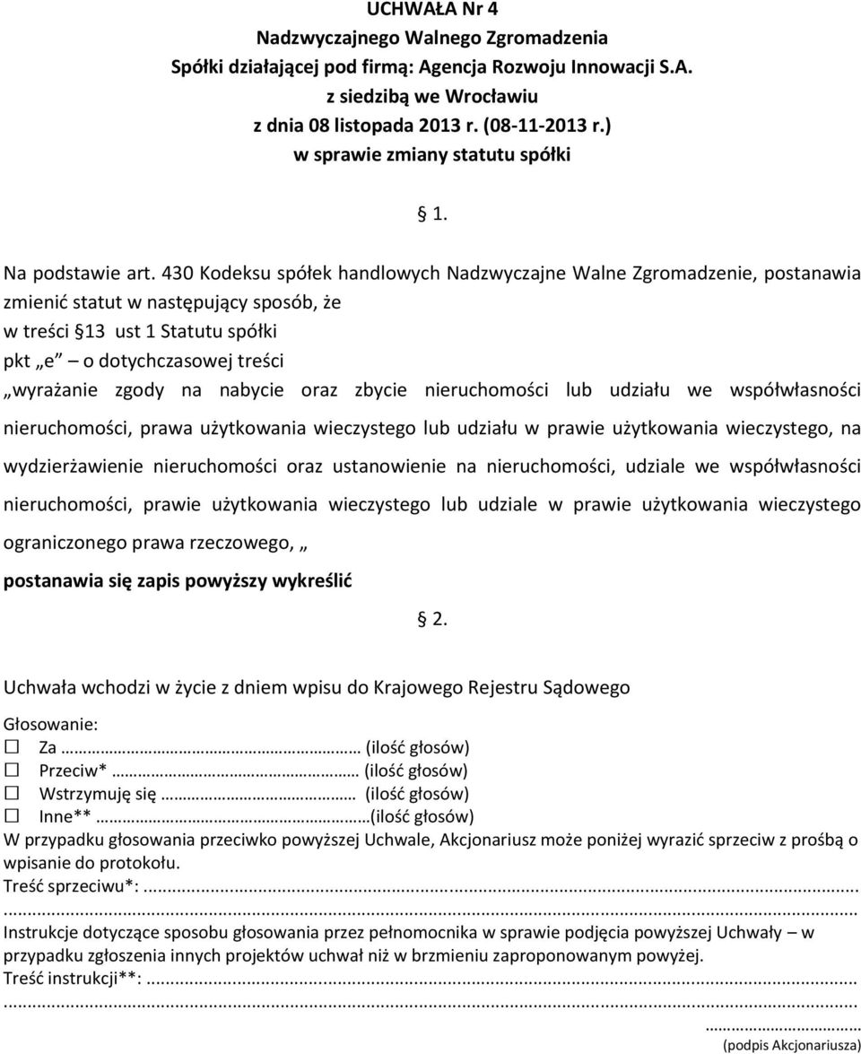 nabycie oraz zbycie nieruchomości lub udziału we współwłasności nieruchomości, prawa użytkowania wieczystego lub udziału w prawie użytkowania wieczystego, na wydzierżawienie nieruchomości oraz