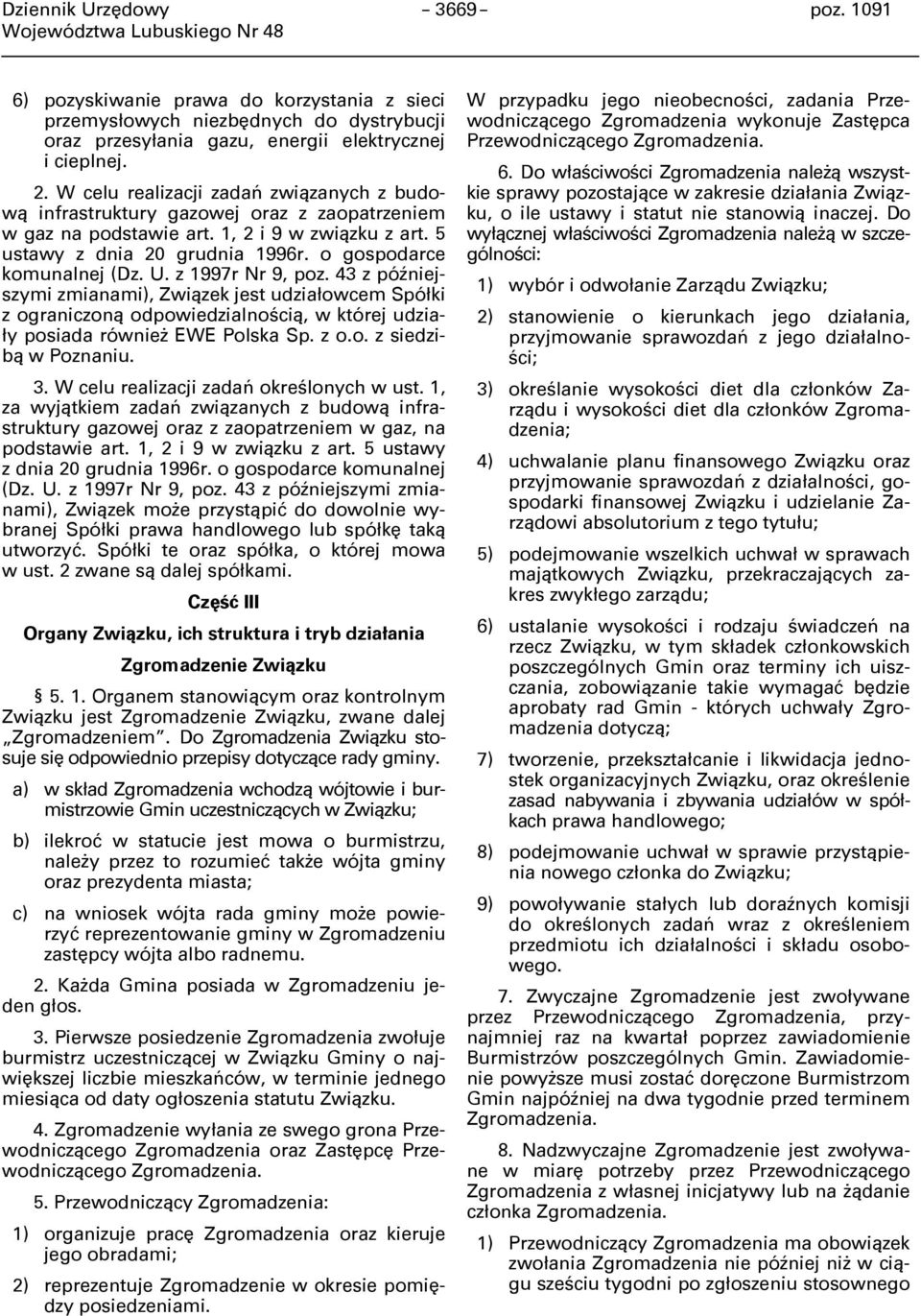 U. z 1997r Nr 9, poz. 43 z późniejszymi zmianami), Związek jest udziałowcem Spółki z ograniczoną odpowiedzialnością, w której udziały posiada również EWE Polska Sp. z o.o. z siedzibą w Poznaniu. 3.