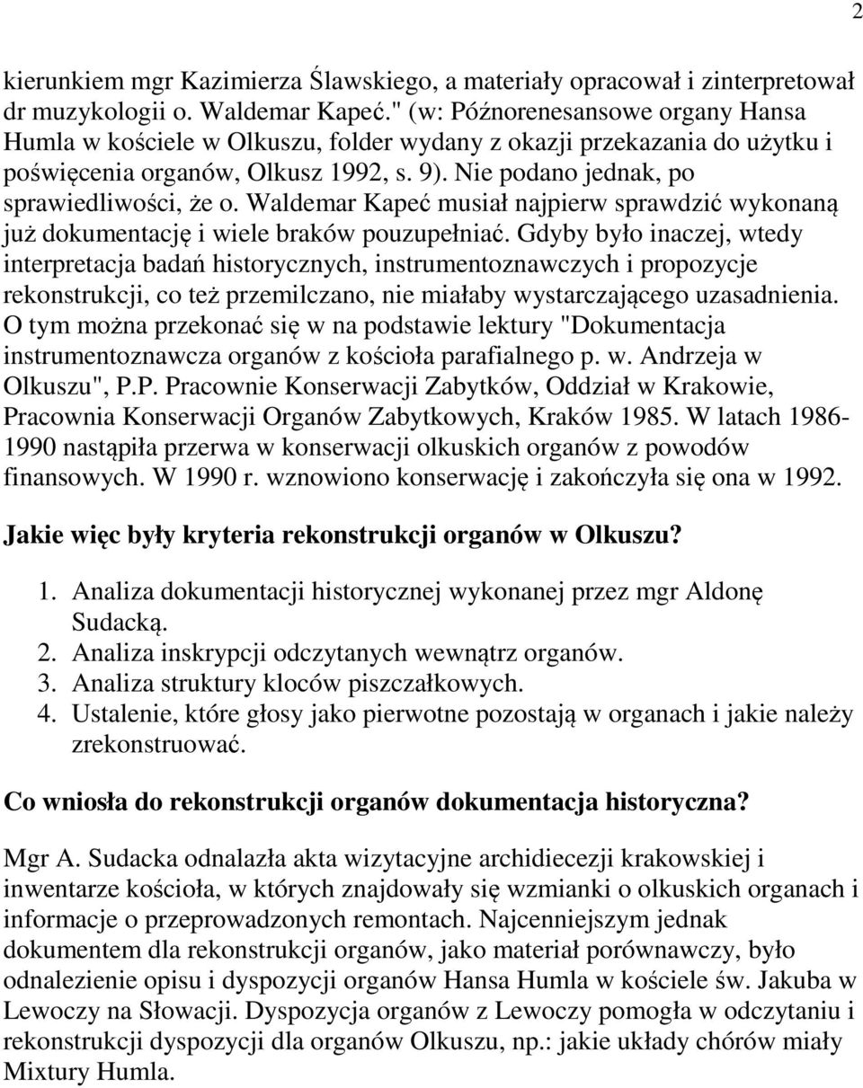 Waldemar Kapeć musiał najpierw sprawdzić wykonaną już dokumentację i wiele braków pouzupełniać.