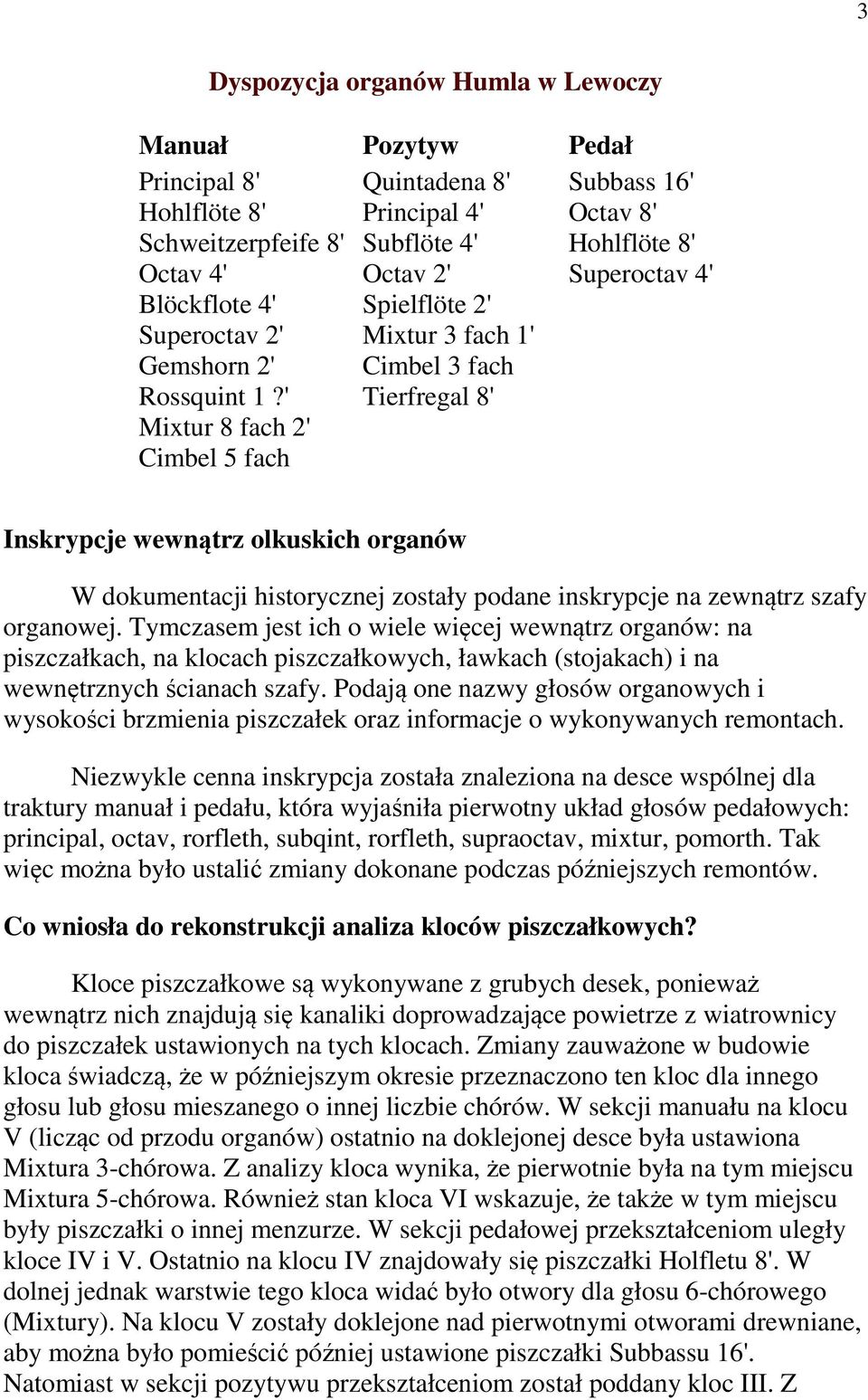 4' Inskrypcje wewnątrz olkuskich organów W dokumentacji historycznej zostały podane inskrypcje na zewnątrz szafy organowej.