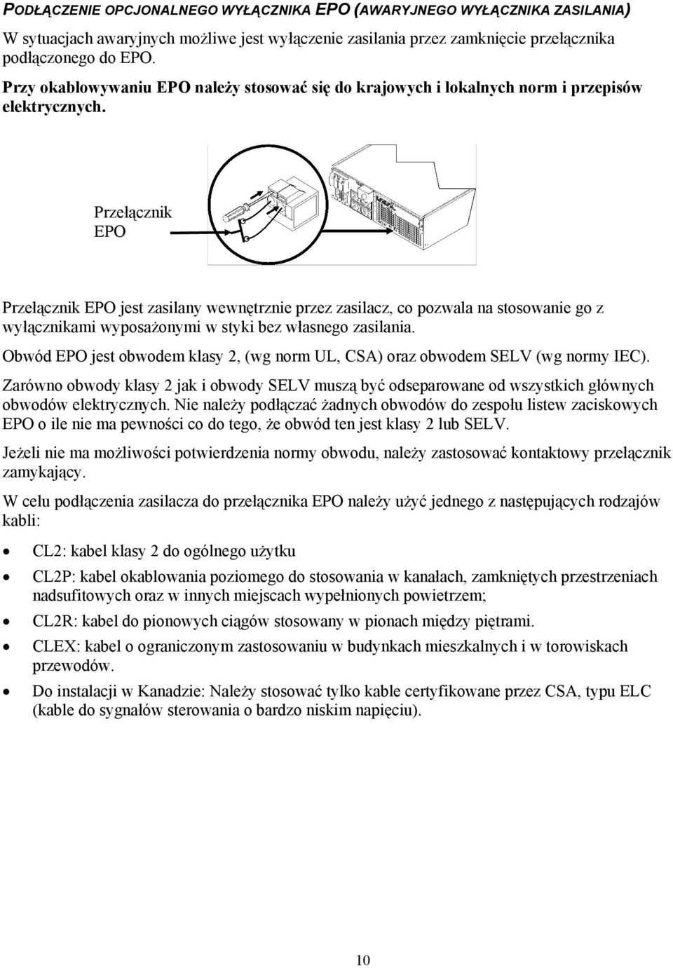 Przełącznik EPO Przełącznik EPO jest zasilany wewnętrznie przez zasilacz, co pozwala na stosowanie go z wyłącznikami wyposażonymi w styki bez własnego zasilania.