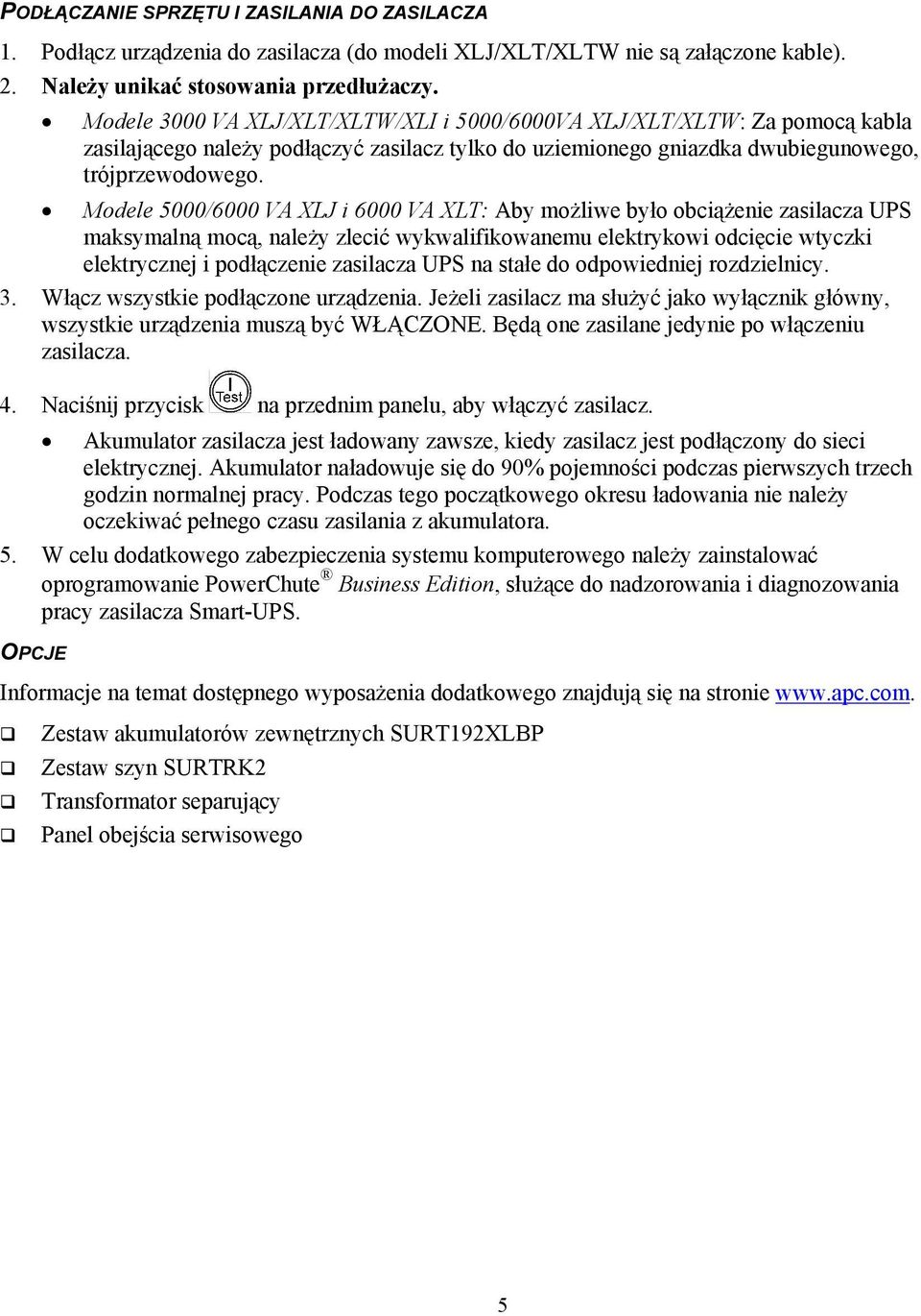 Modele 5000/6000 VA XLJ i 6000 VA XLT: Aby możliwe było obciążenie zasilacza UPS maksymalną mocą, należy zlecić wykwalifikowanemu elektrykowi odcięcie wtyczki elektrycznej i podłączenie zasilacza UPS