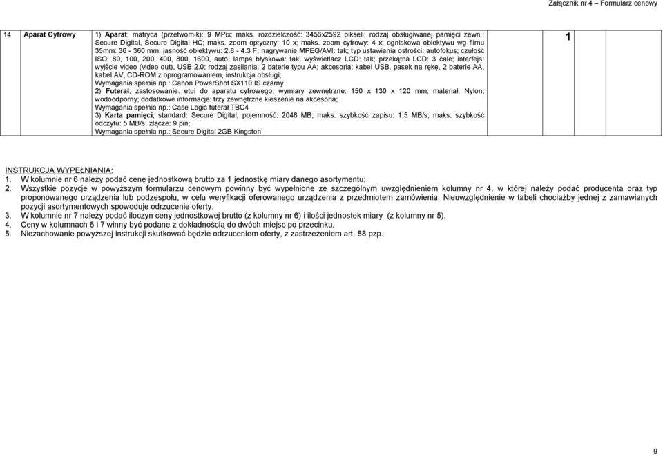 3 F; nagrywanie MPEG/AVI: tak; typ ustawiania ostrości: autofokus; czułość ISO: 80, 00, 200, 400, 800, 600, auto; lampa błyskowa: tak; wyświetlacz LCD: tak; przekątna LCD: 3 cale; interfejs: wyjście