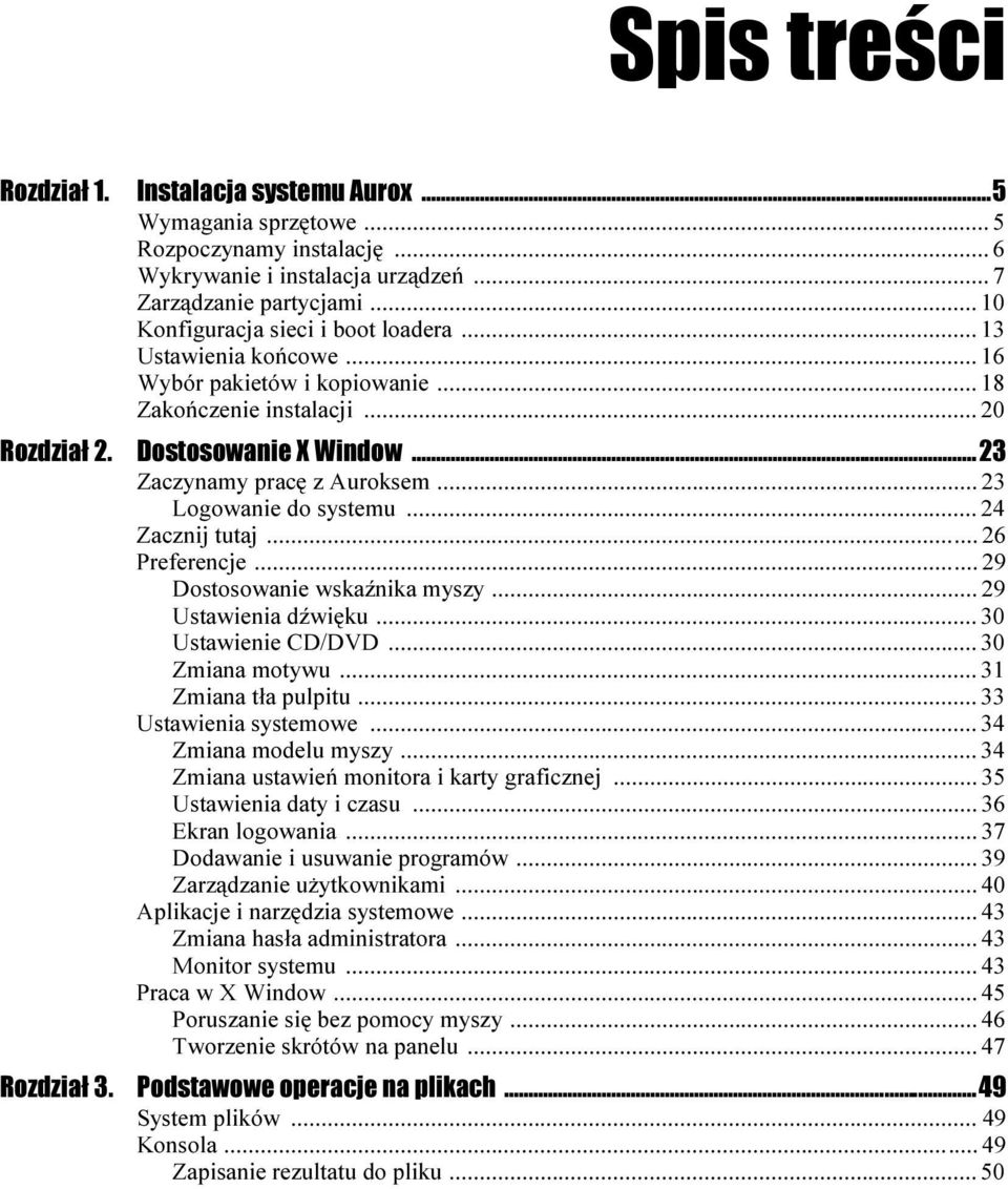 .. 23 Logowanie do systemu... 24 Zacznij tutaj... 26 Preferencje... 29 Dostosowanie wskaźnika myszy... 29 Ustawienia dźwięku... 30 Ustawienie CD/DVD... 30 Zmiana motywu... 31 Zmiana tła pulpitu.