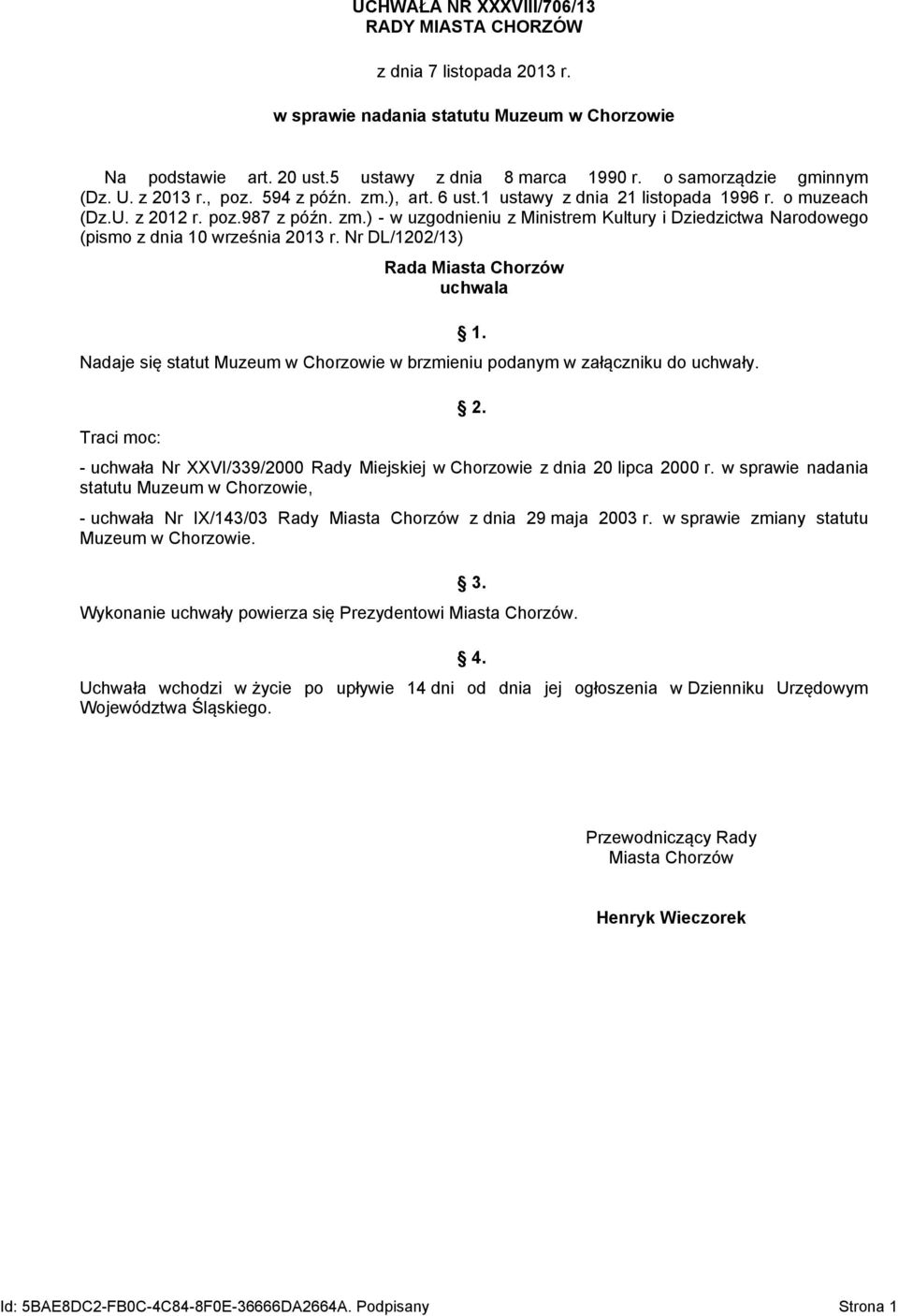 Nr DL/1202/13) Rada Miasta Chorzów uchwala Nadaje się statut Muzeum w Chorzowie w brzmieniu podanym w załączniku do uchwały. Traci moc: 1. 2.