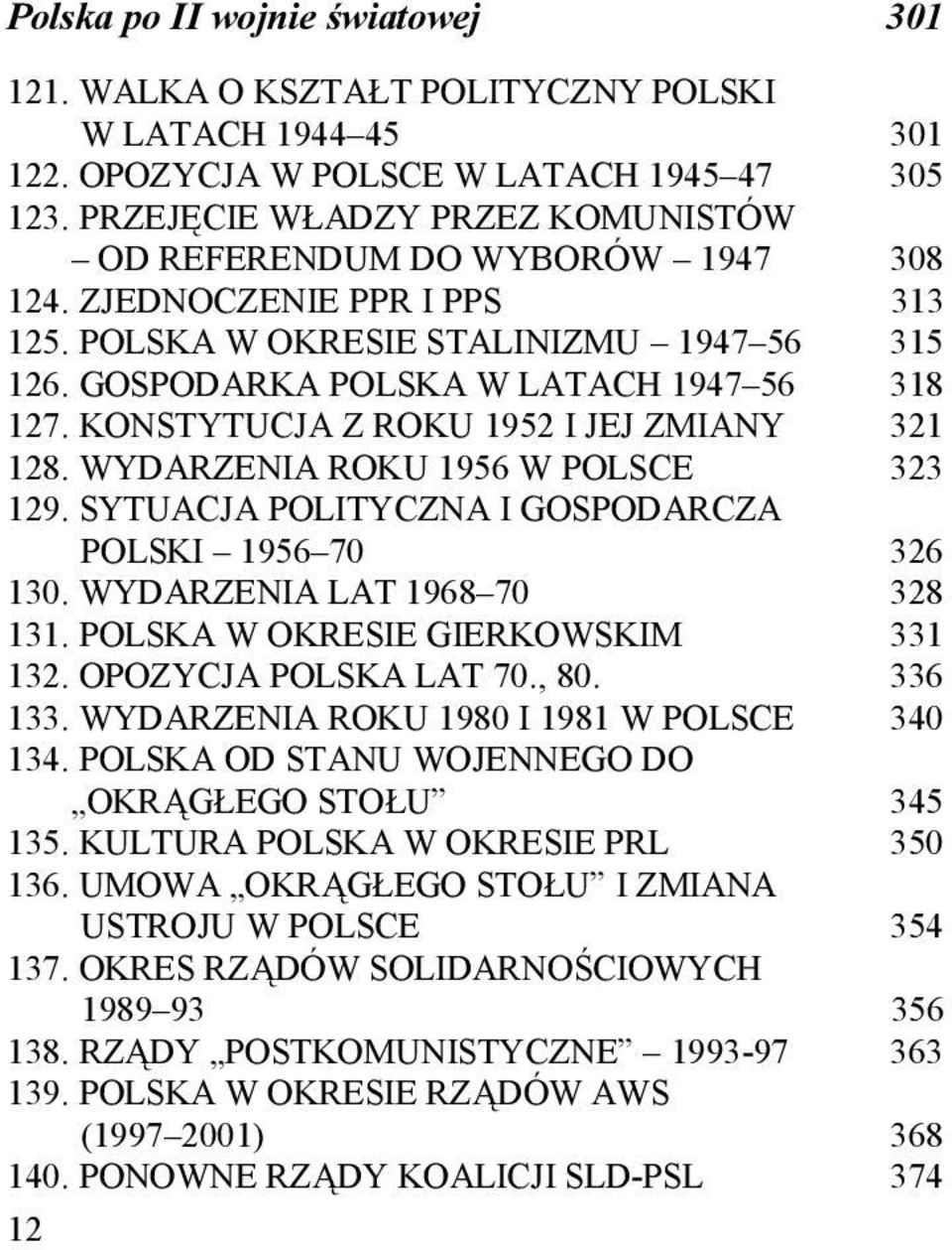 KONSTYTUCJA Z ROKU 1952 I JEJ ZMIANY 321 128. WYDARZENIA ROKU 1956 W POLSCE 323 129. SYTUACJA POLITYCZNA I GOSPODARCZA POLSKI 1956 70 326 130. WYDARZENIA LAT 1968 70 328 131.