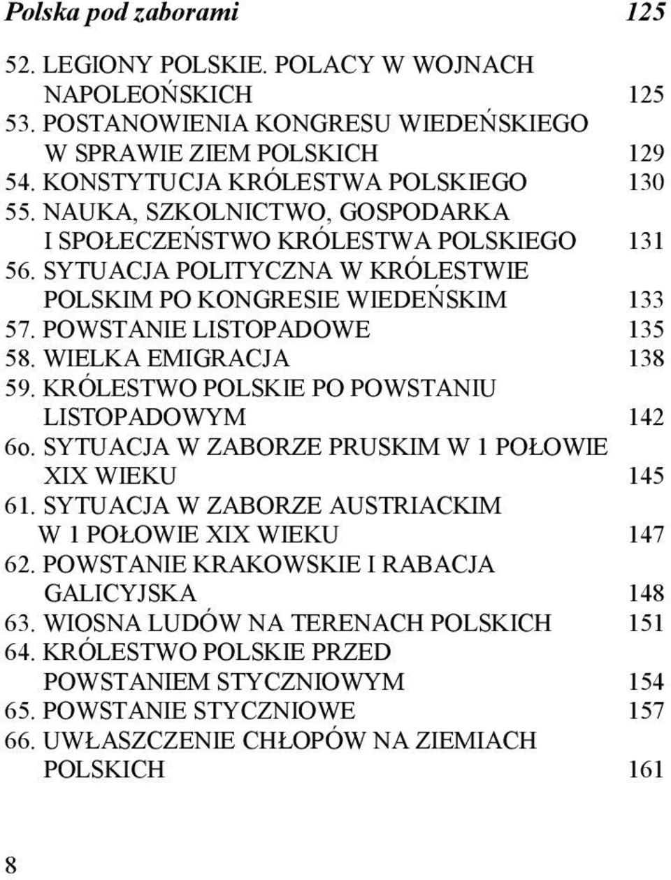 WIELKA EMIGRACJA 138 59. KRÓLESTWO POLSKIE PO POWSTANIU LISTOPADOWYM 142 6o. SYTUACJA W ZABORZE PRUSKIM W 1 POŁOWIE XIX WIEKU 145 61. SYTUACJA W ZABORZE AUSTRIACKIM W 1 POŁOWIE XIX WIEKU 147 62.