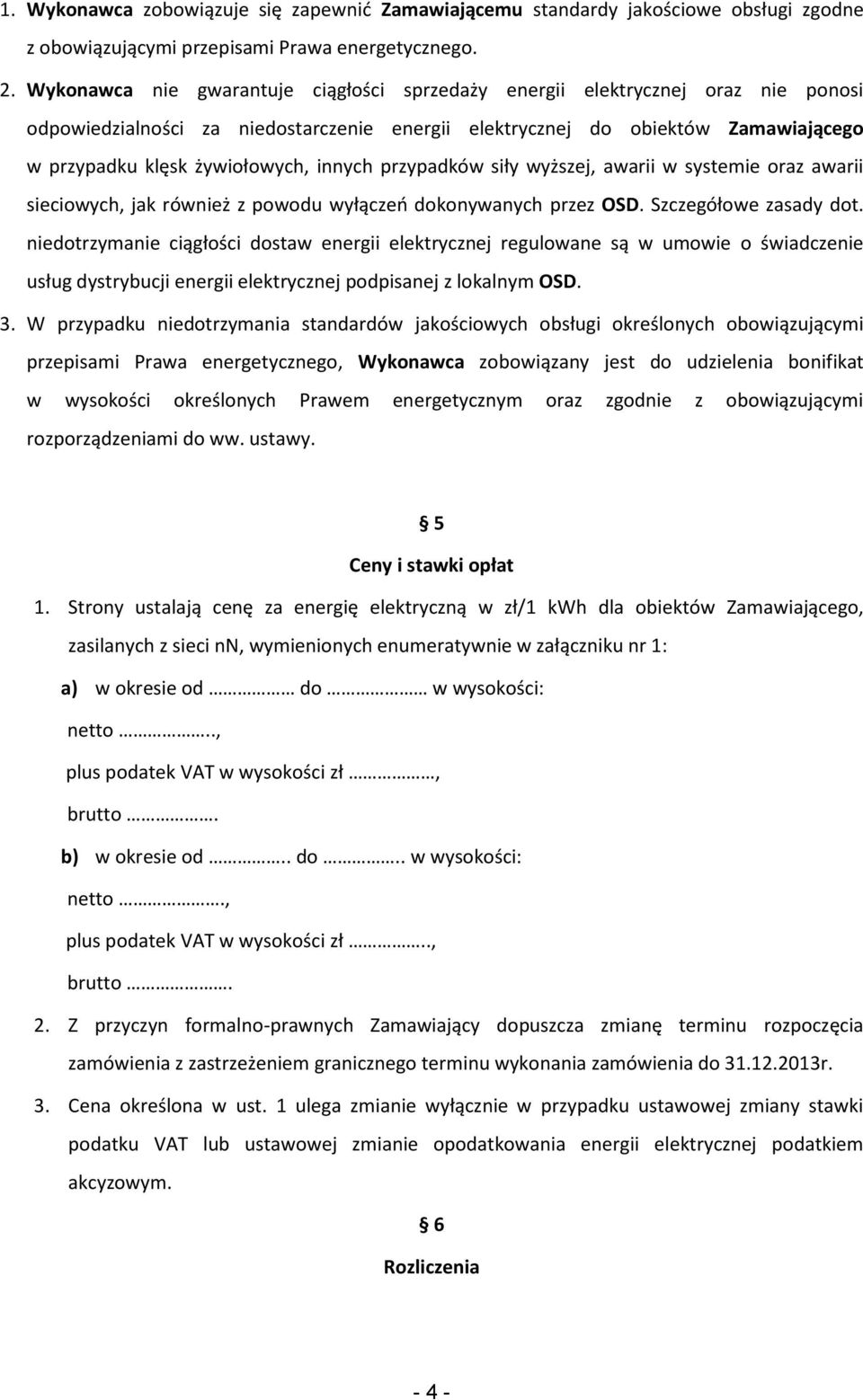 innych przypadków siły wyższej, awarii w systemie oraz awarii sieciowych, jak również z powodu wyłączeo dokonywanych przez OSD. Szczegółowe zasady dot.