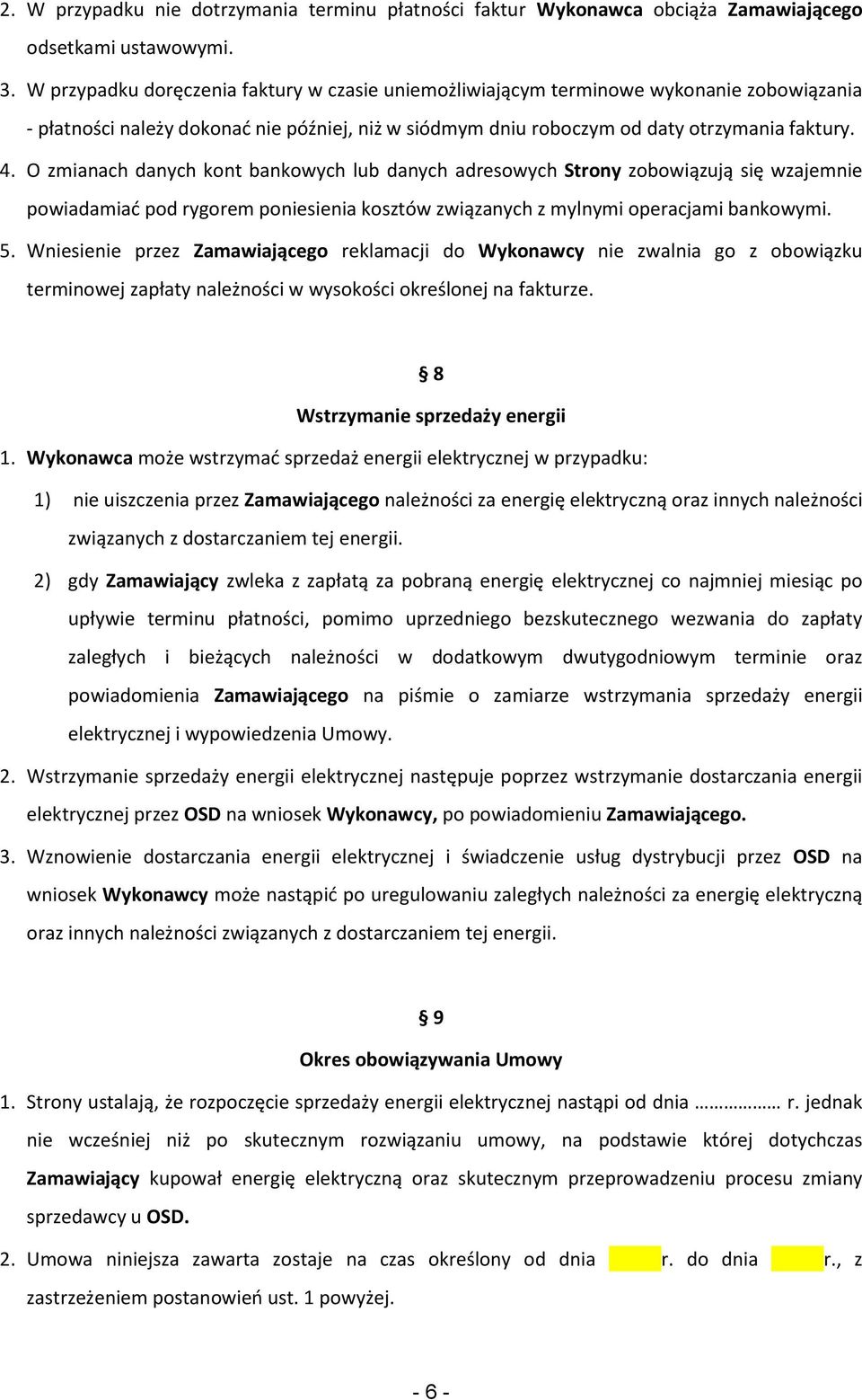 O zmianach danych kont bankowych lub danych adresowych Strony zobowiązują się wzajemnie powiadamiad pod rygorem poniesienia kosztów związanych z mylnymi operacjami bankowymi. 5.