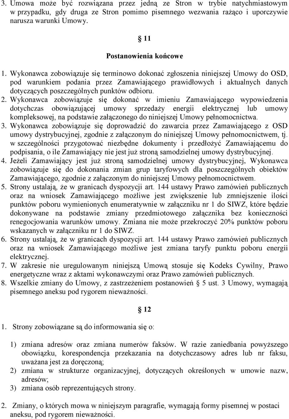 Wykonawca zobowiązuje się terminowo dokonać zgłoszenia niniejszej Umowy do OSD, pod warunkiem podania przez Zamawiającego prawidłowych i aktualnych danych dotyczących poszczególnych punktów odbioru.