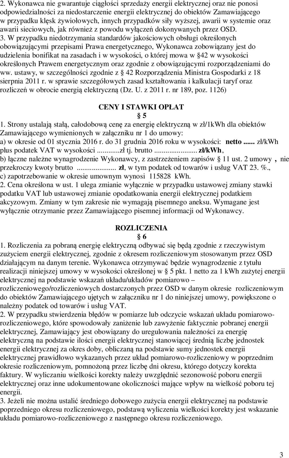 W przypadku niedotrzymania standardów jakościowych obsługi określonych obowiązującymi przepisami Prawa energetycznego, Wykonawca zobowiązany jest do udzielenia bonifikat na zasadach i w wysokości, o