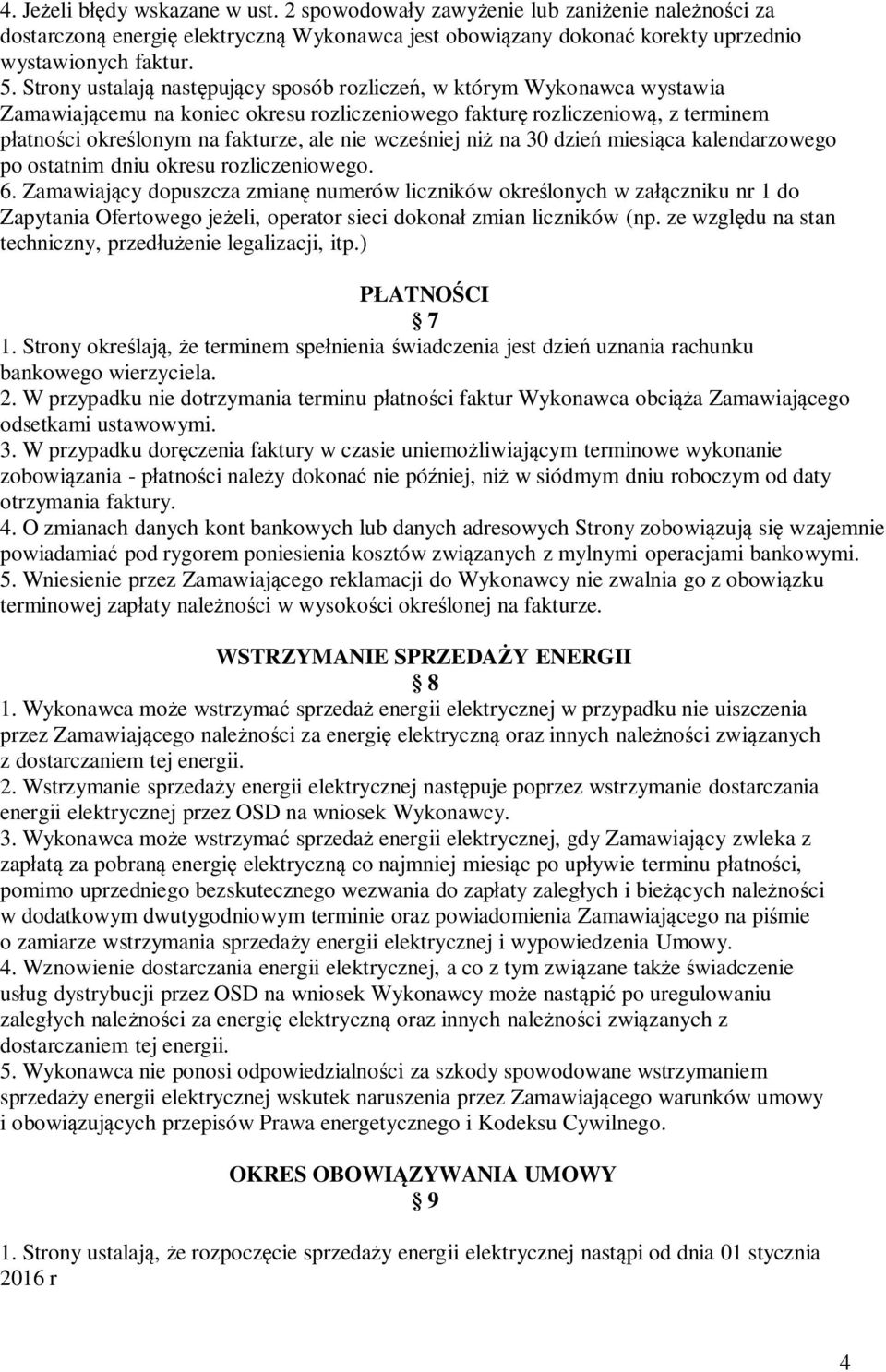 wcześniej niż na 30 dzień miesiąca kalendarzowego po ostatnim dniu okresu rozliczeniowego. 6.