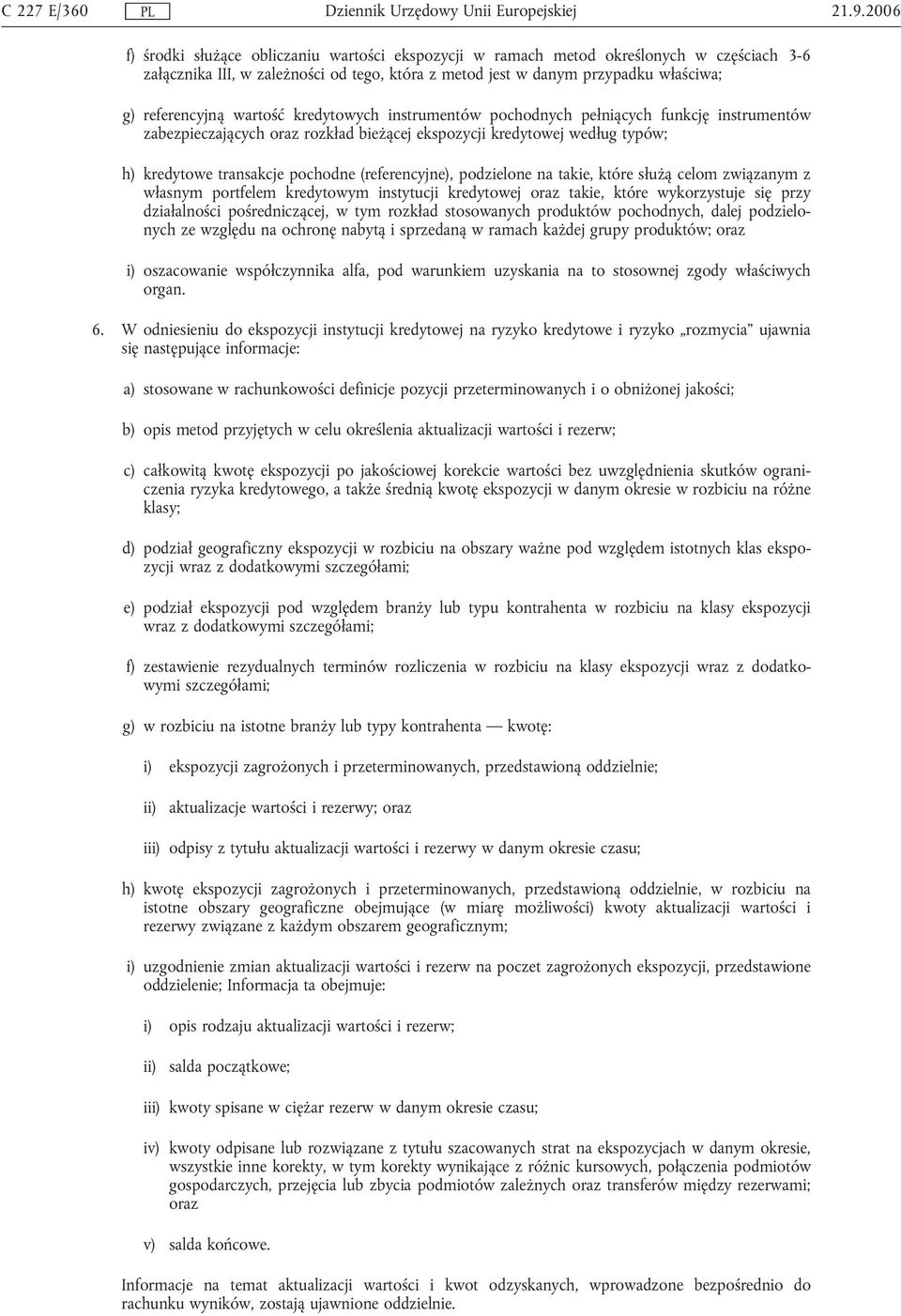 (referencyjne), podzielone na takie, które służą celom związanym z własnym portfelem kredytowym instytucji kredytowej oraz takie, które wykorzystuje się przy działalności pośredniczącej, w tym