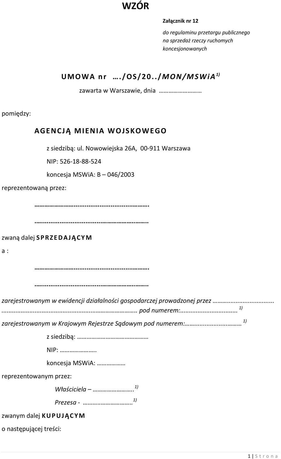 Nowowiejska 26A, 00 911 Warszawa NIP: 526 18 88 524 koncesja MSWiA: B 046/2003............ zwaną dalej SPRZEDAJĄCYM a :.