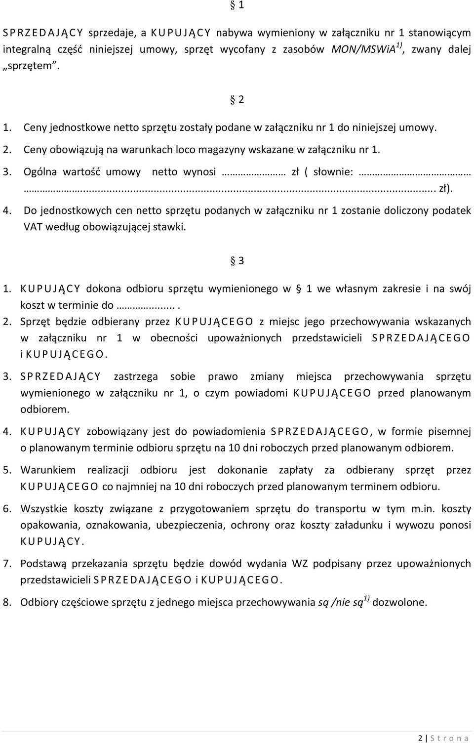Do jednostkowych cen netto sprzętu podanych w załączniku nr 1 zostanie doliczony podatek VAT według obowiązującej stawki. 3 1.