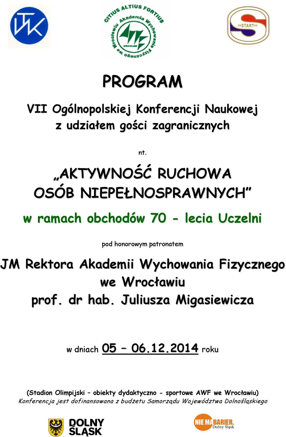 patronatem JM Rektora Akademii prof. dr hab. Juliusza Migasiewicza w dniach 05 06.12.